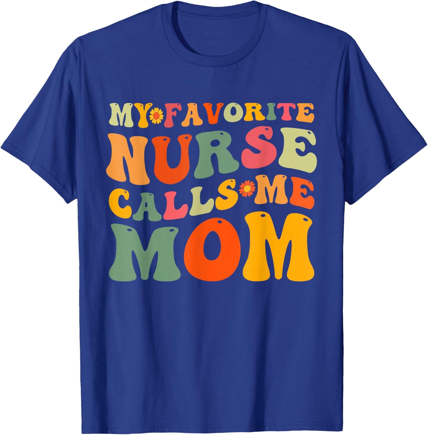 Retro Groovy My Favorite Nurse Calls Me Mom Mother's Day T-Shirt - T-Shirt | Royal