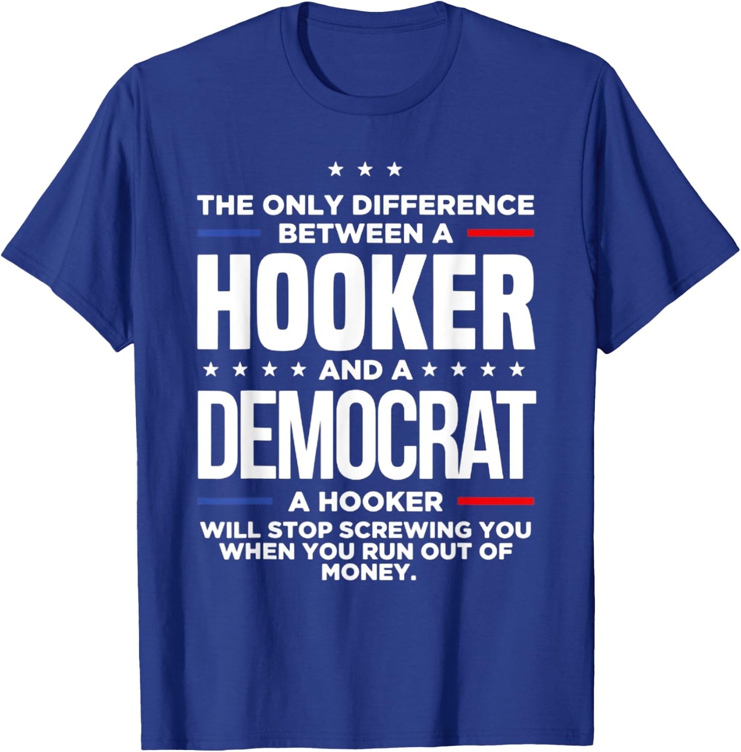 The Only Difference Between A Hooker And A Democrat T-Shirt - T-Shirt | Royal