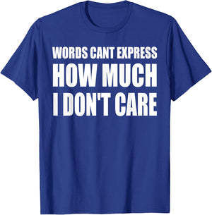 Words Can't Express How Much I Don't Care Funny Saying T-Shirt - T-Shirt | Royal