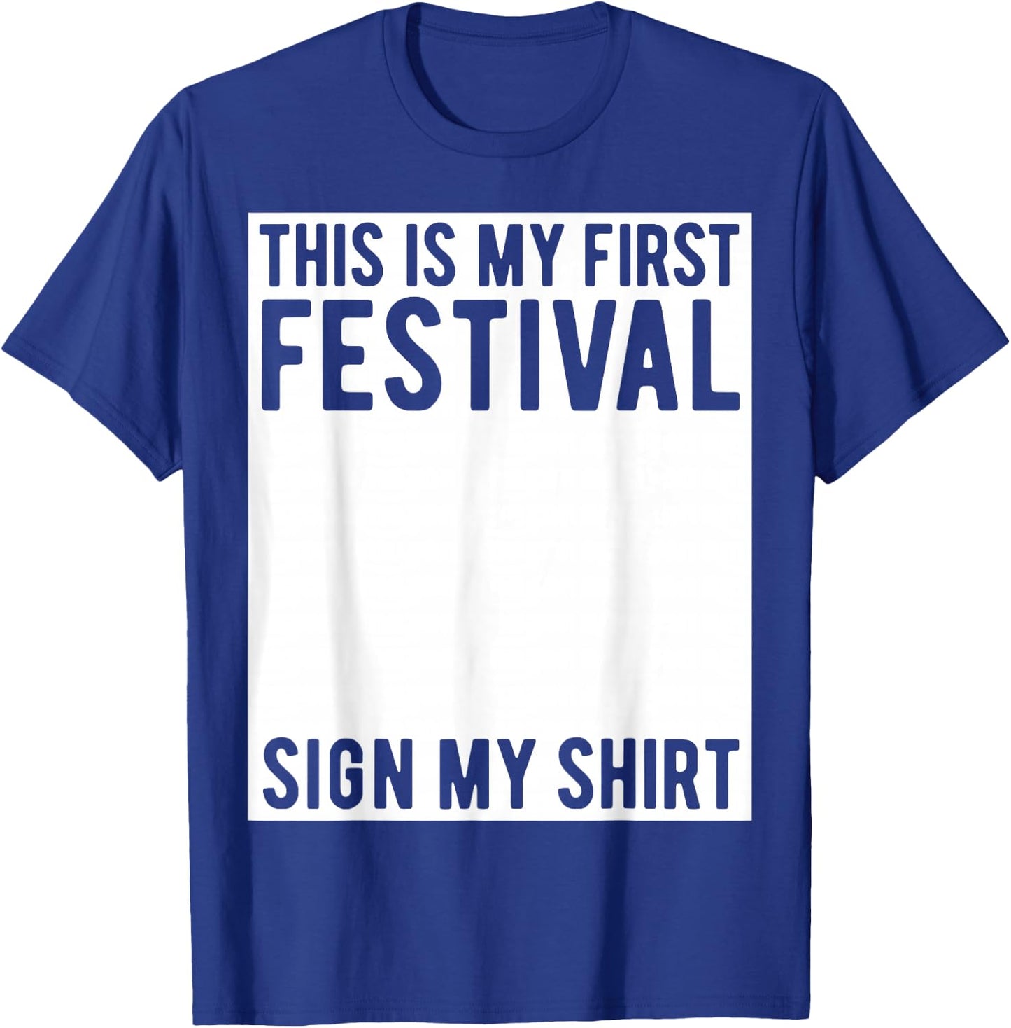 This is My First Festival Sign My Shirt Funny Music Concert T-Shirt - T-Shirt | Royal