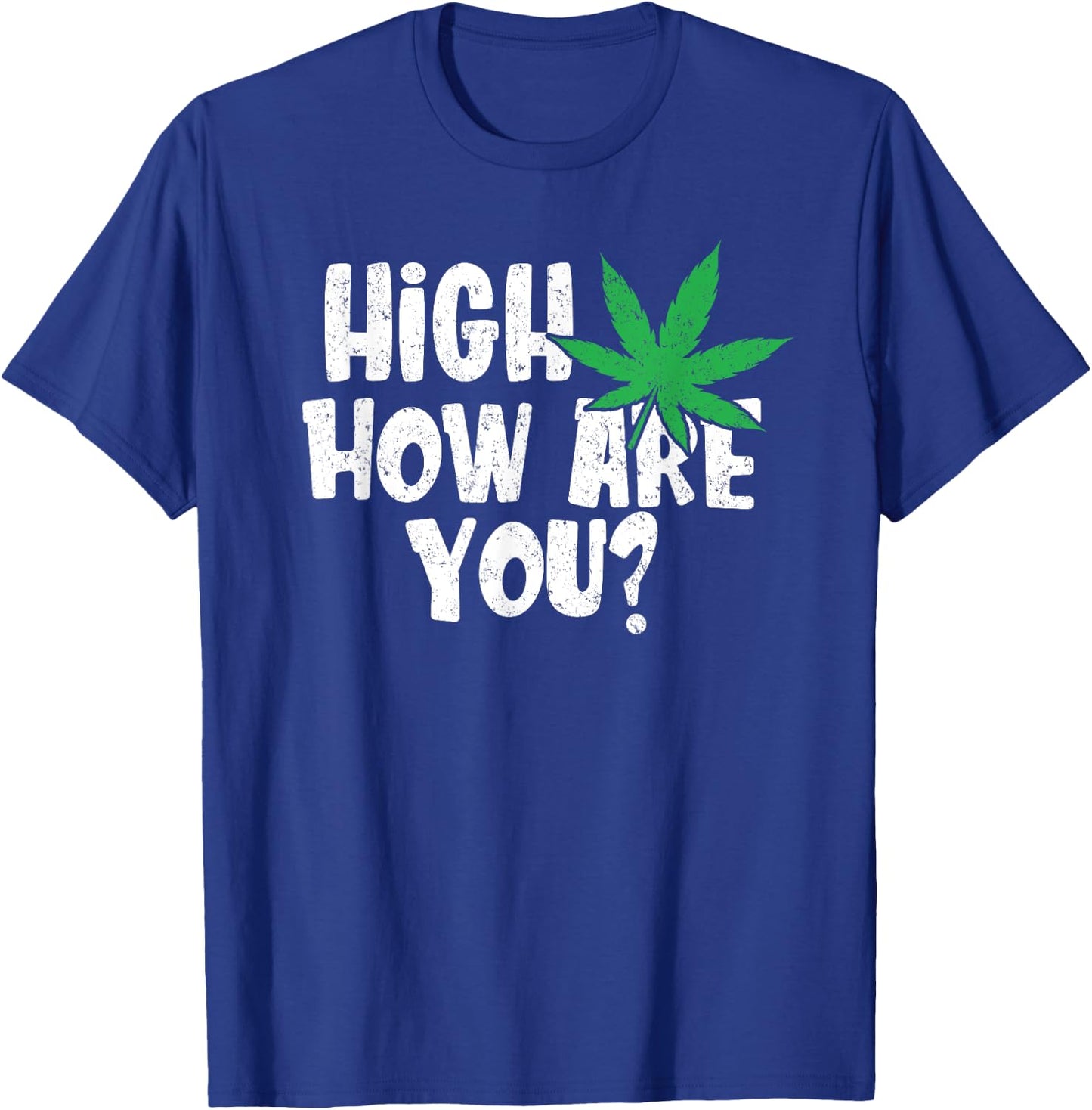 High How Are You? Stoner Weed Marijuana Smoker Funny Pot T-Shirt - T-Shirt | Royal