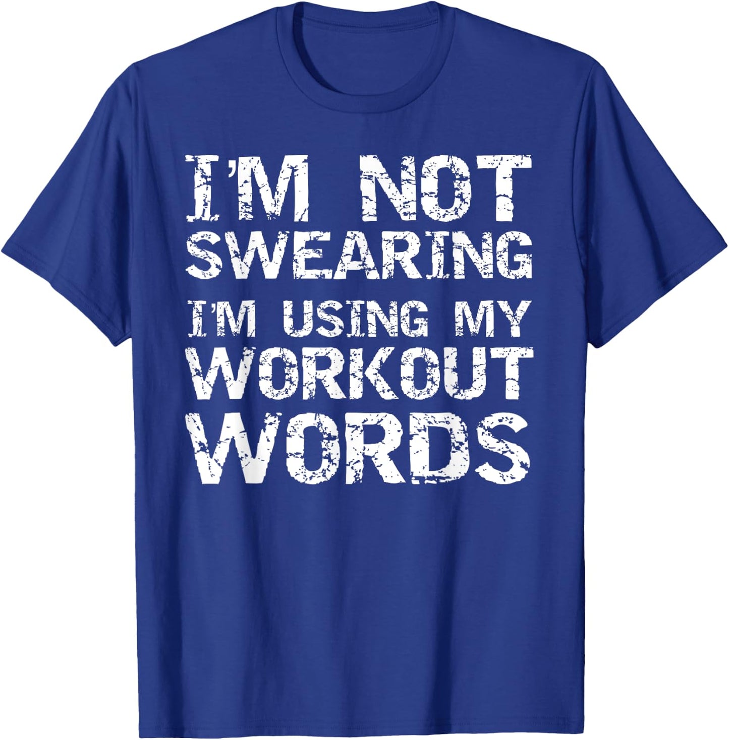 Funny Saying I'm Not Swearing I'm Using My Workout Words T-Shirt - T-Shirt | Royal