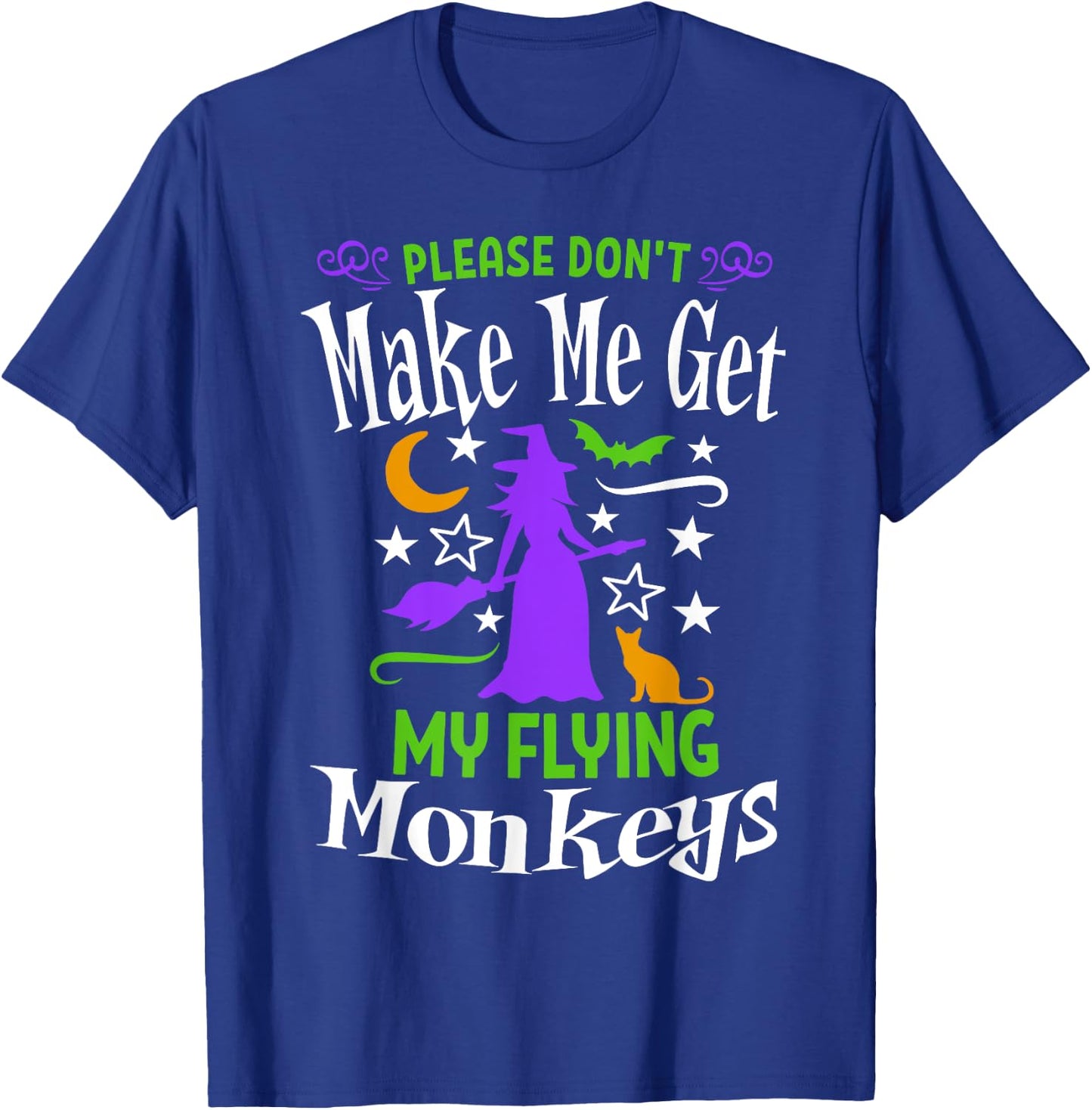 Don't Make Me Get My Flying Monkeys Halloween Funny Witch T-Shirt - T-Shirt | Royal