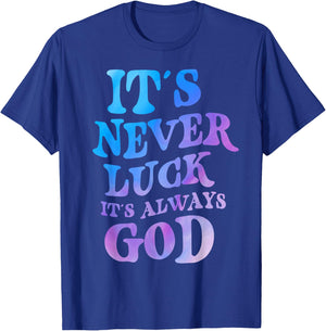 It's Never Luck It's Always God T-Shirt - T-Shirt | Royal