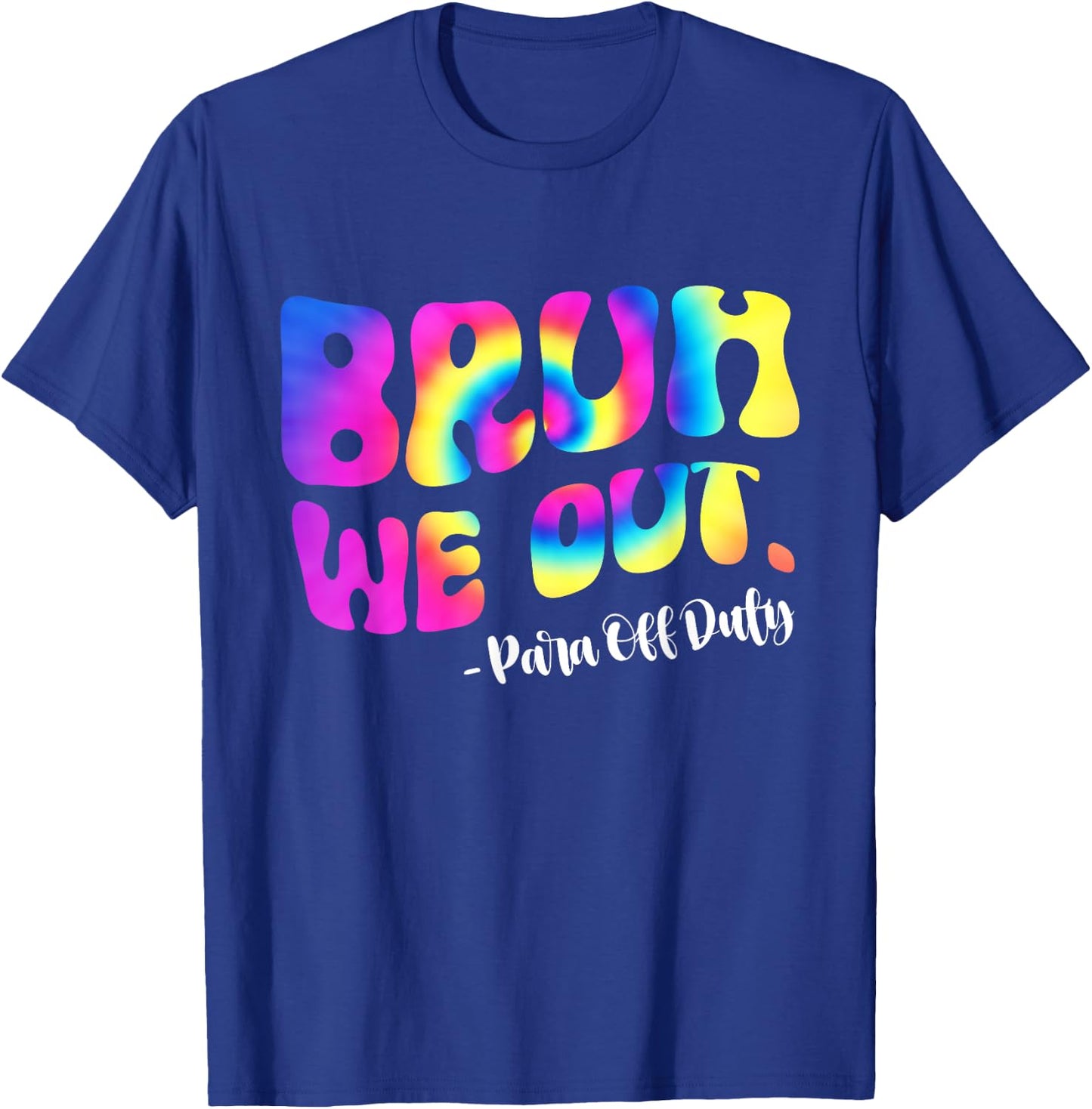 Tie Dye Bruh We Out Para Off Duty Teacher Last Day Of School Women Girls Kids T-Shirt - T-Shirt | Royal