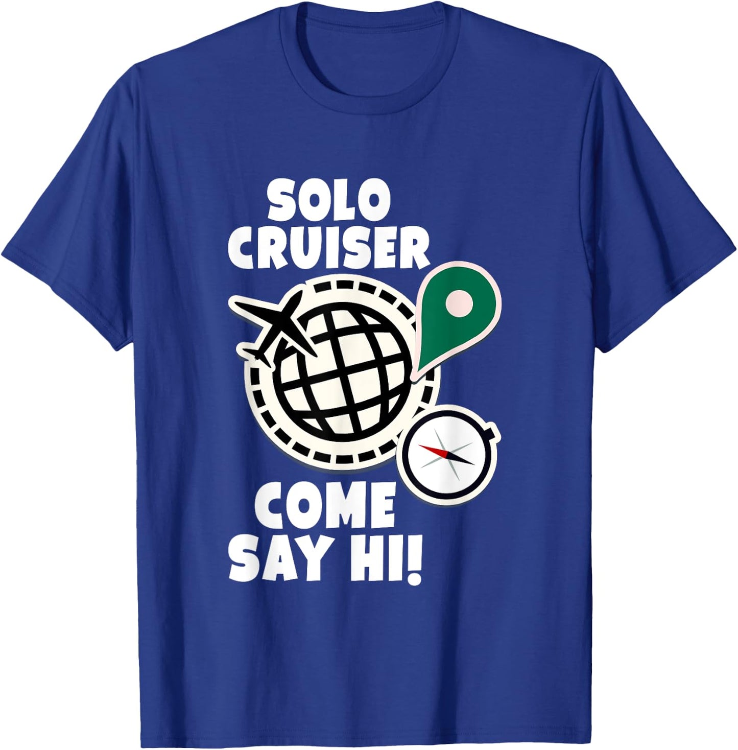 Solo Cruiser Come Say Hi Adventure Solo Traveler T-Shirt - T-Shirt | Royal