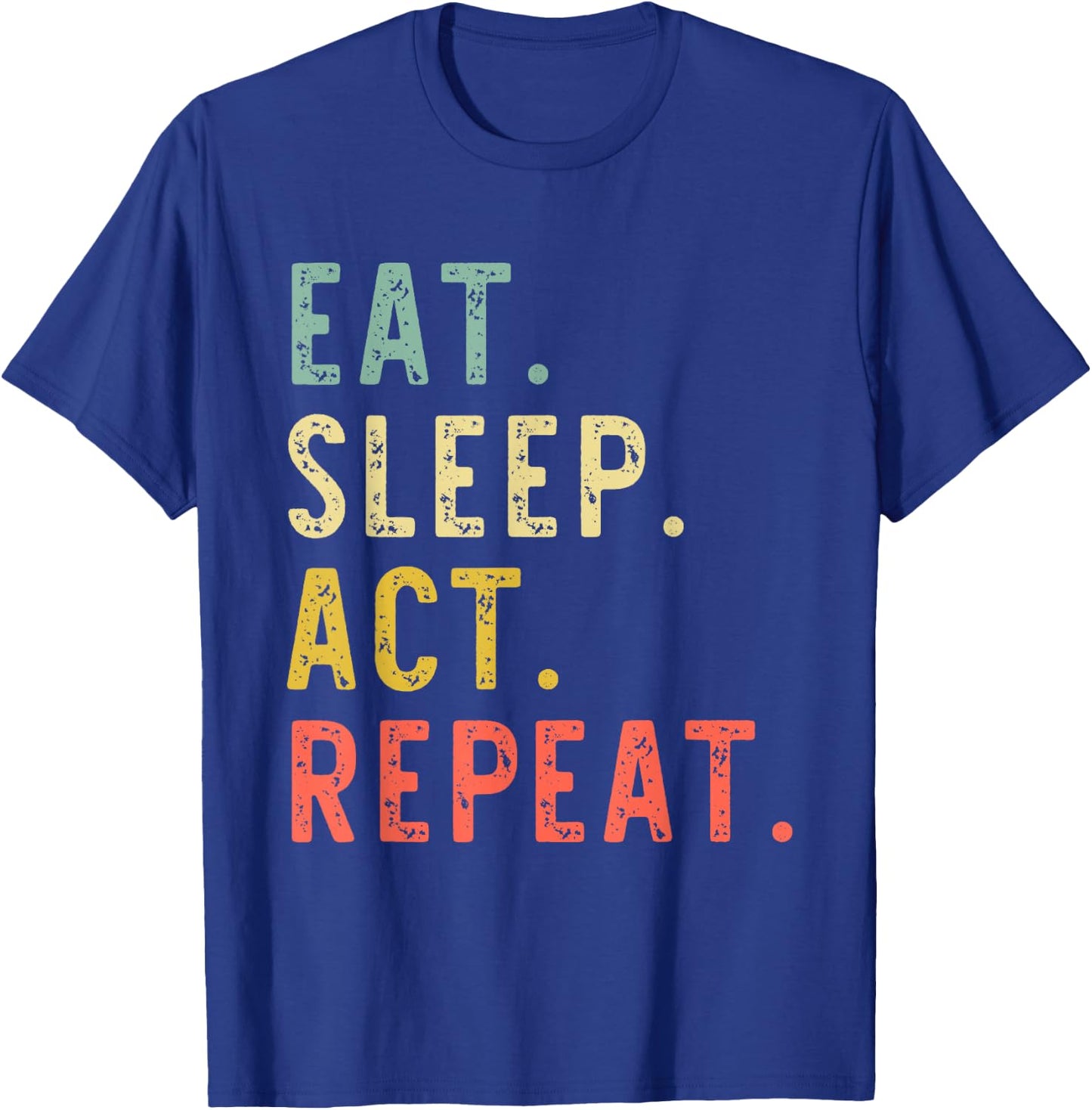 Eat Sleep Act Repeat Actor Actress Acting Vintage Funny T-Shirt - T-Shirt | Royal