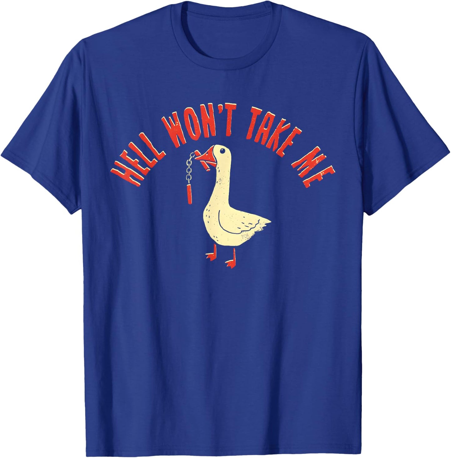 Goose Hell Won't Take Me T-Shirt - T-Shirt | Royal
