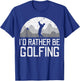 Id Rather Be Golfing Golfer Golf Player Dad Men Women Kids T-Shirt - T-Shirt | Royal