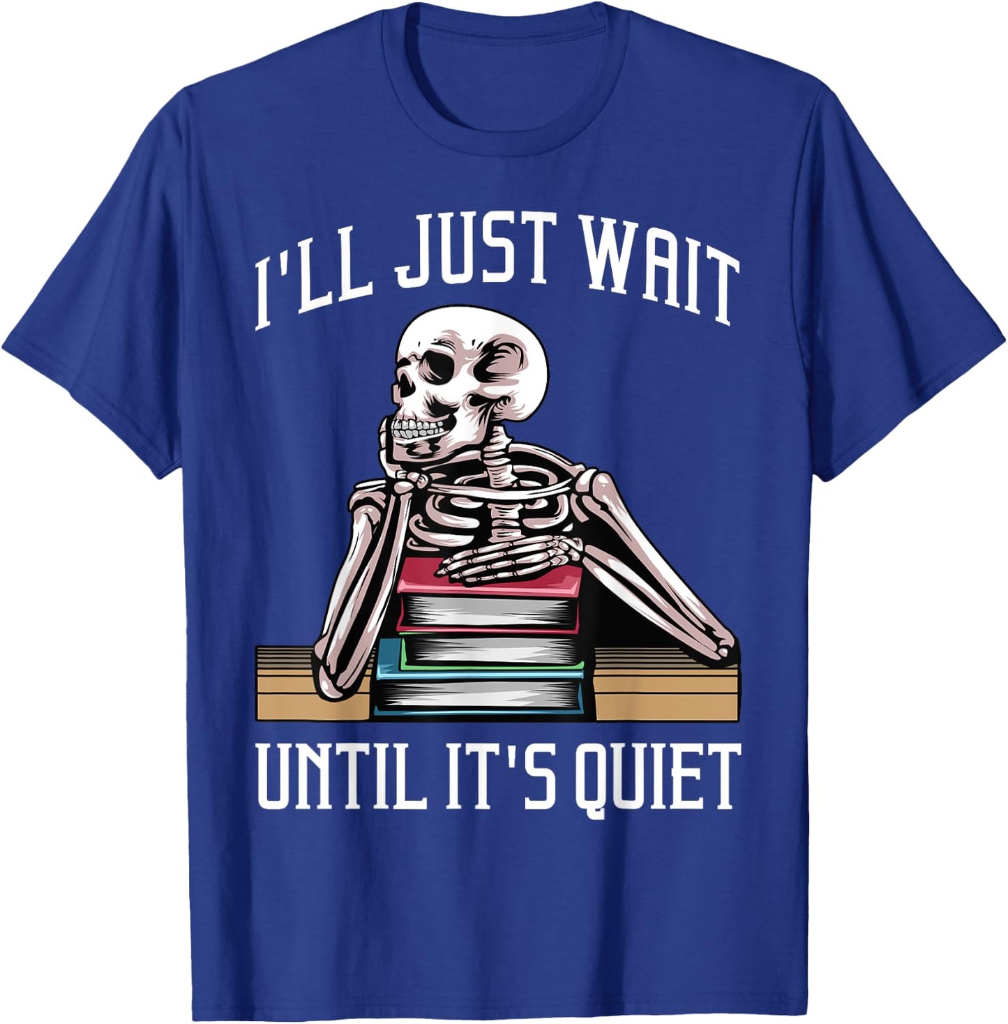 Teacher Design Women I'll Just Wait Until It's Quiet T-Shirt - T-Shirt | Royal