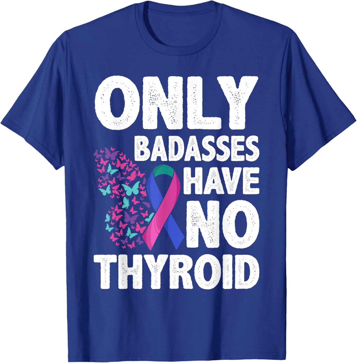 Only Badasses Have No Thyroid T-Shirt - T-Shirt | Royal