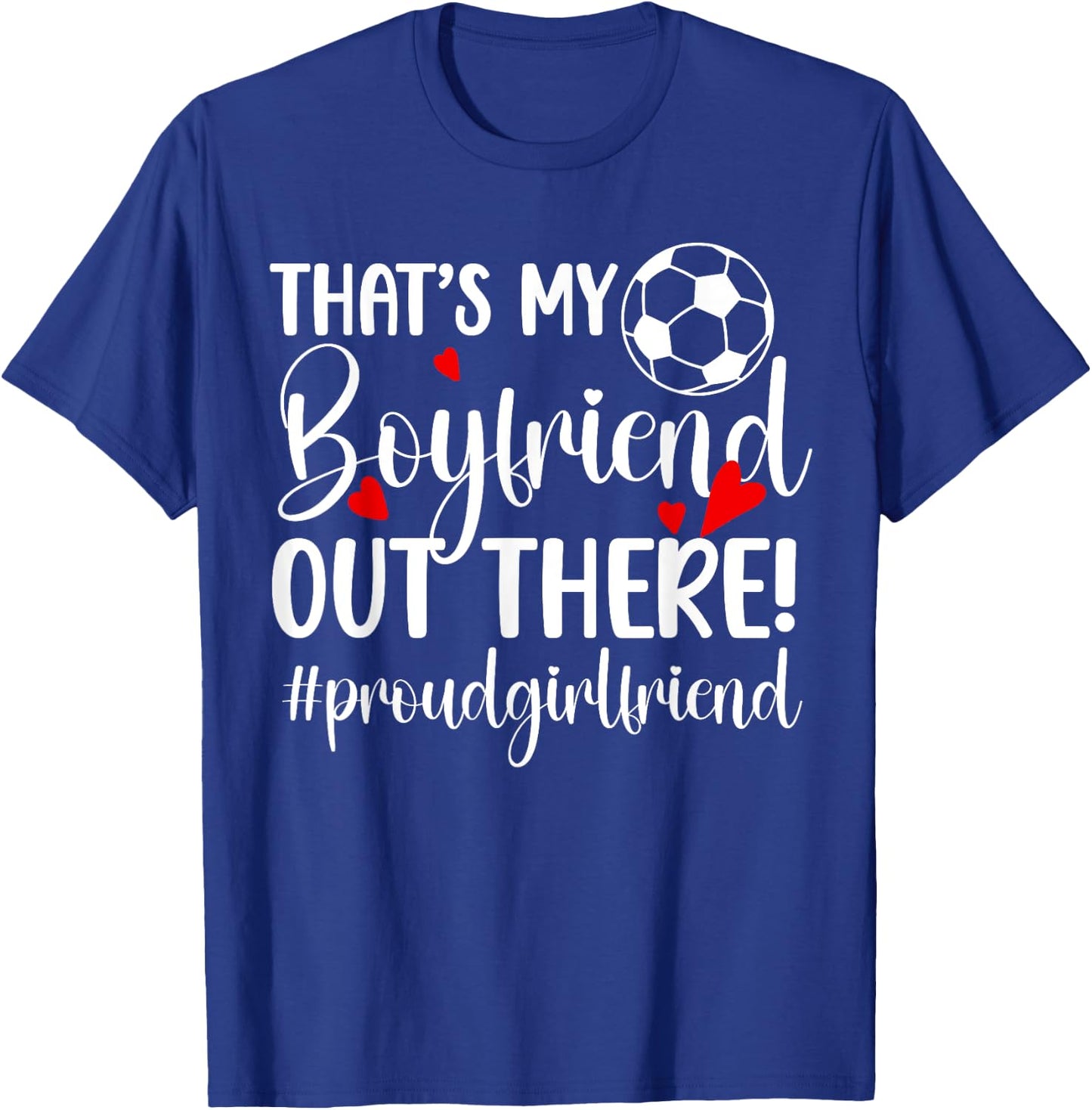 That's My Boyfriend Soccer Girlfriend Of A Soccer Player T-Shirt - T-Shirt | Royal