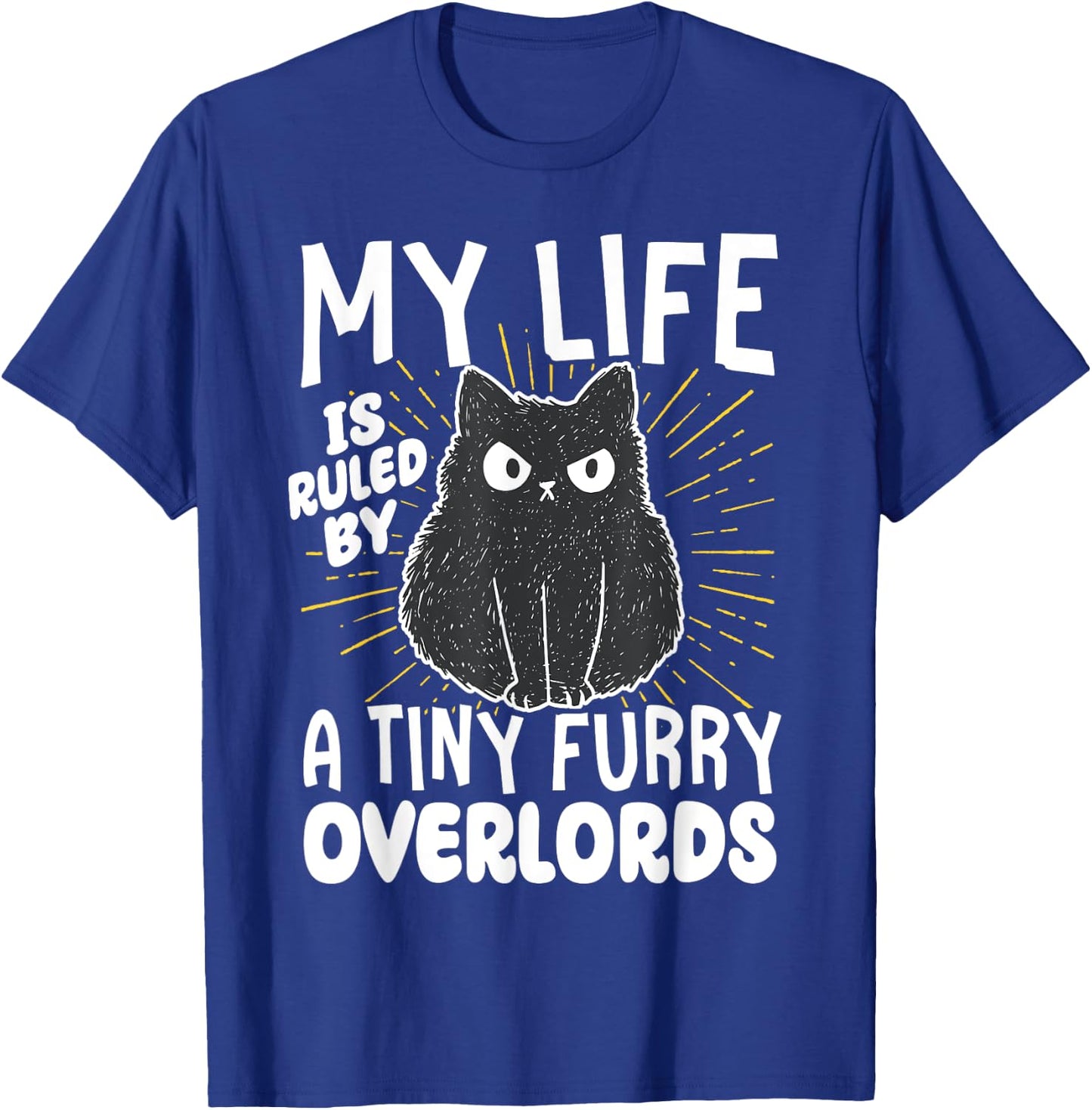 My Life is Ruled by a Tiny Furry Overlords T-Shirt - T-Shirt | Royal