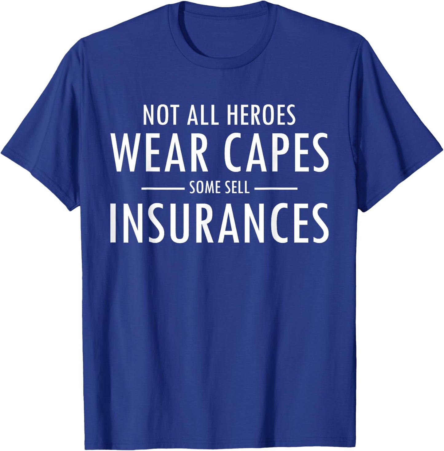 Not All Heroes Wear Capes Some Sell Insurance Agent T-Shirt - T-Shirt | Royal