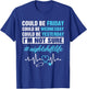 Could Be Friday Wednesday Yesterday Night Shift Life Nurse T-Shirt - T-Shirt | Royal