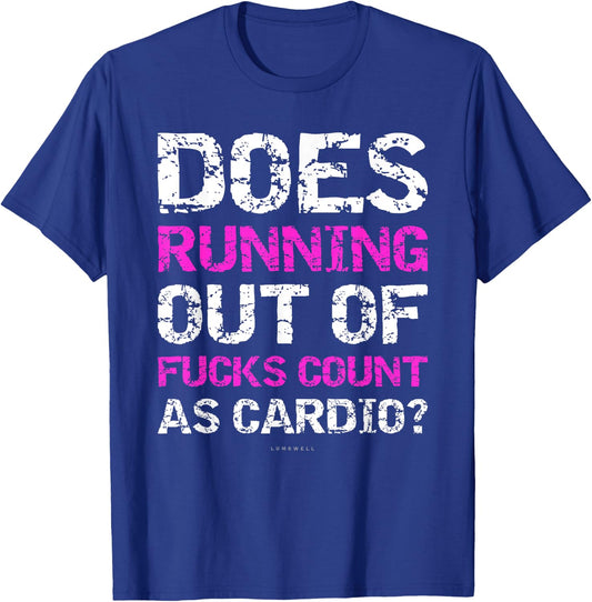 Funny Running: Does Running Out Of Fucks Count As Cardio. T-Shirt - T-Shirt | Royal