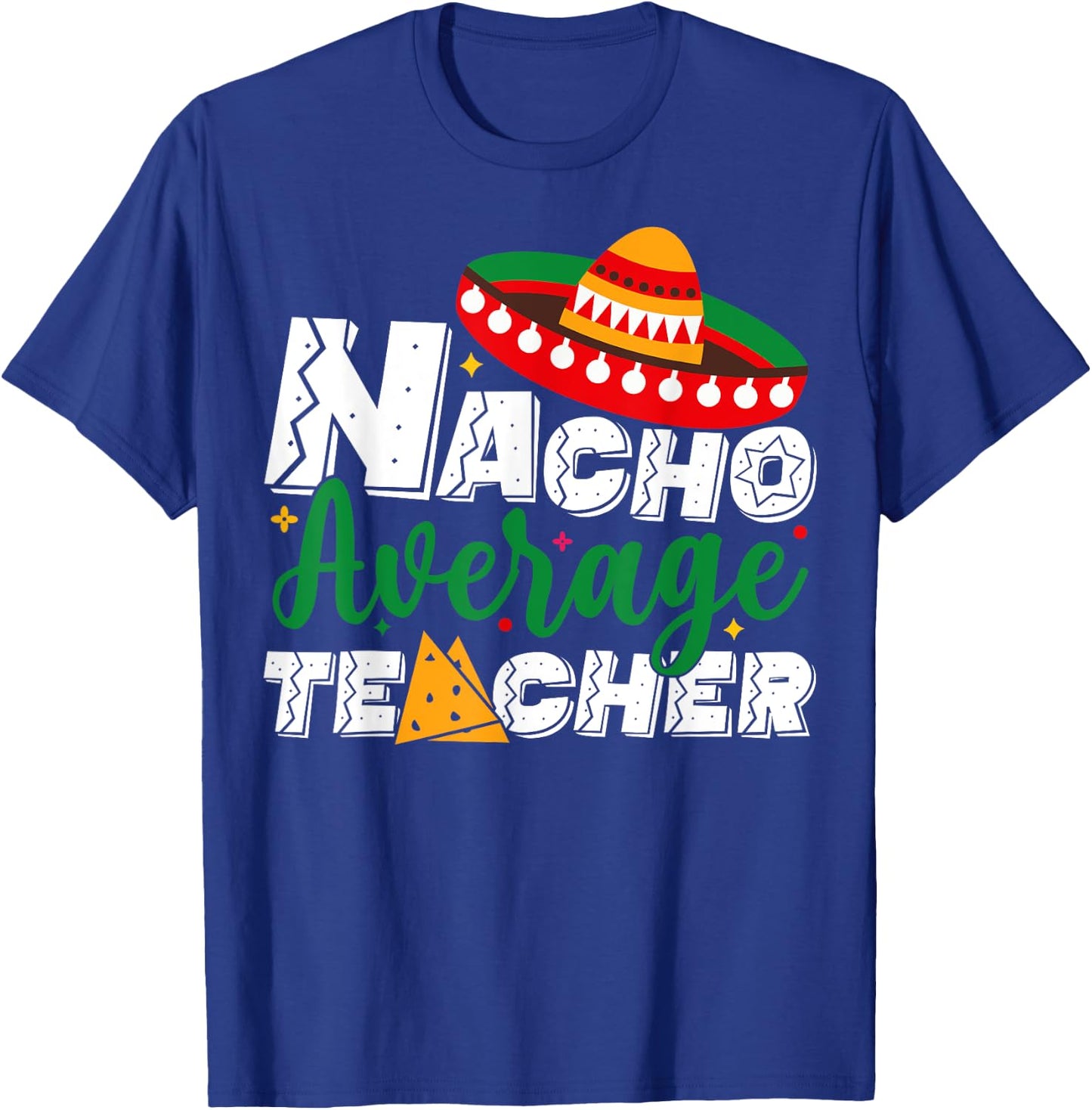 Nacho Average Teacher Cinco De Mayo Fiesta Mexican Teaching T-Shirt - T-Shirt | Royal