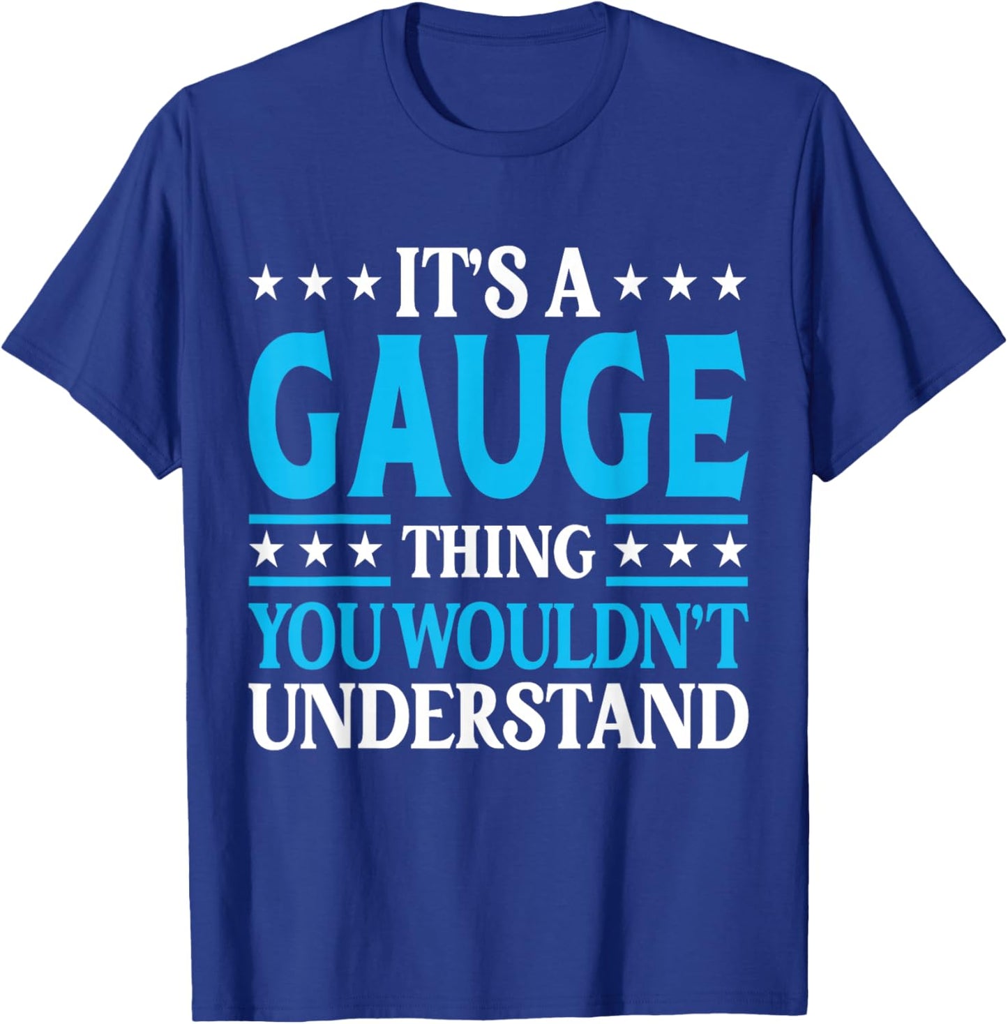 It's A Gauge Thing Wouldn't Understand Personal Name Gauge T-Shirt - T-Shirt | Royal