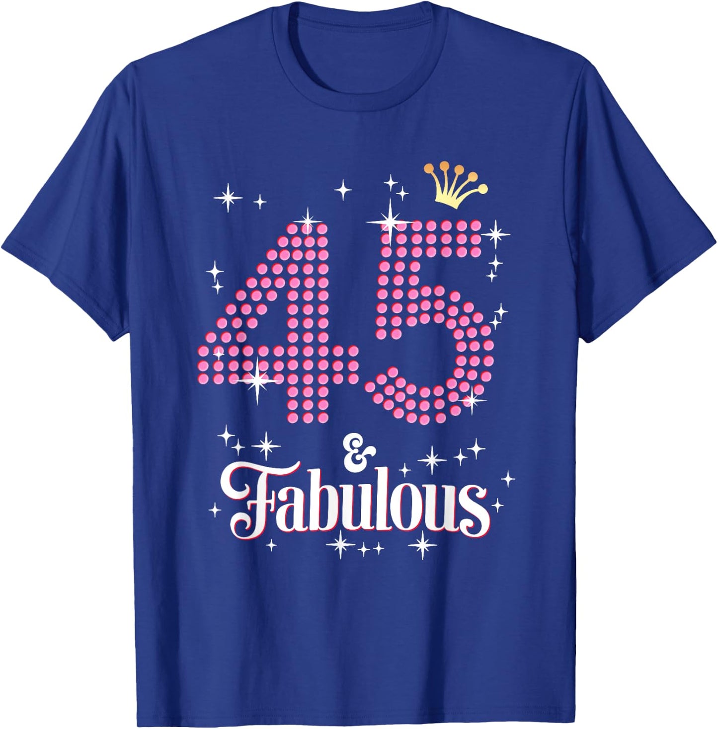 45 & Fabulous 45th Birthday Celebration For Ladies T-Shirt - T-Shirt | Royal