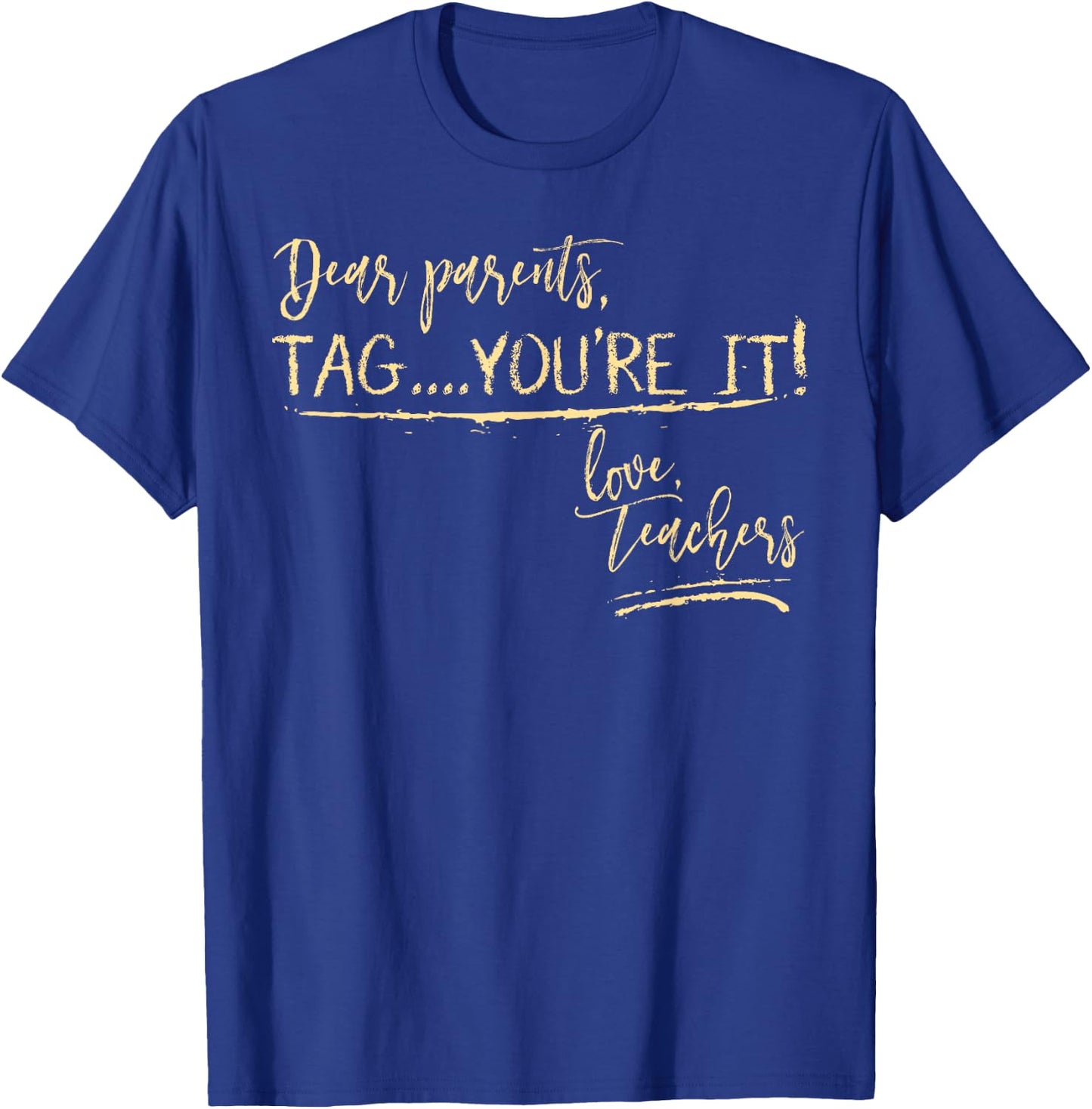 Dear Parents Tag You're It Love Teachers Shirt Funny School T-Shirt - T-Shirt | Royal