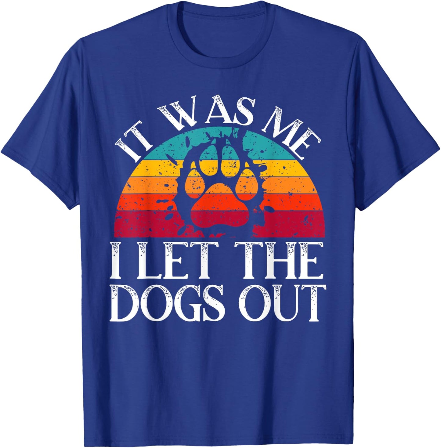 It Was Me I Let The Dogs Out Puppy Lover Paw Dog Owner Men Women Kids T-Shirt - T-Shirt | Royal