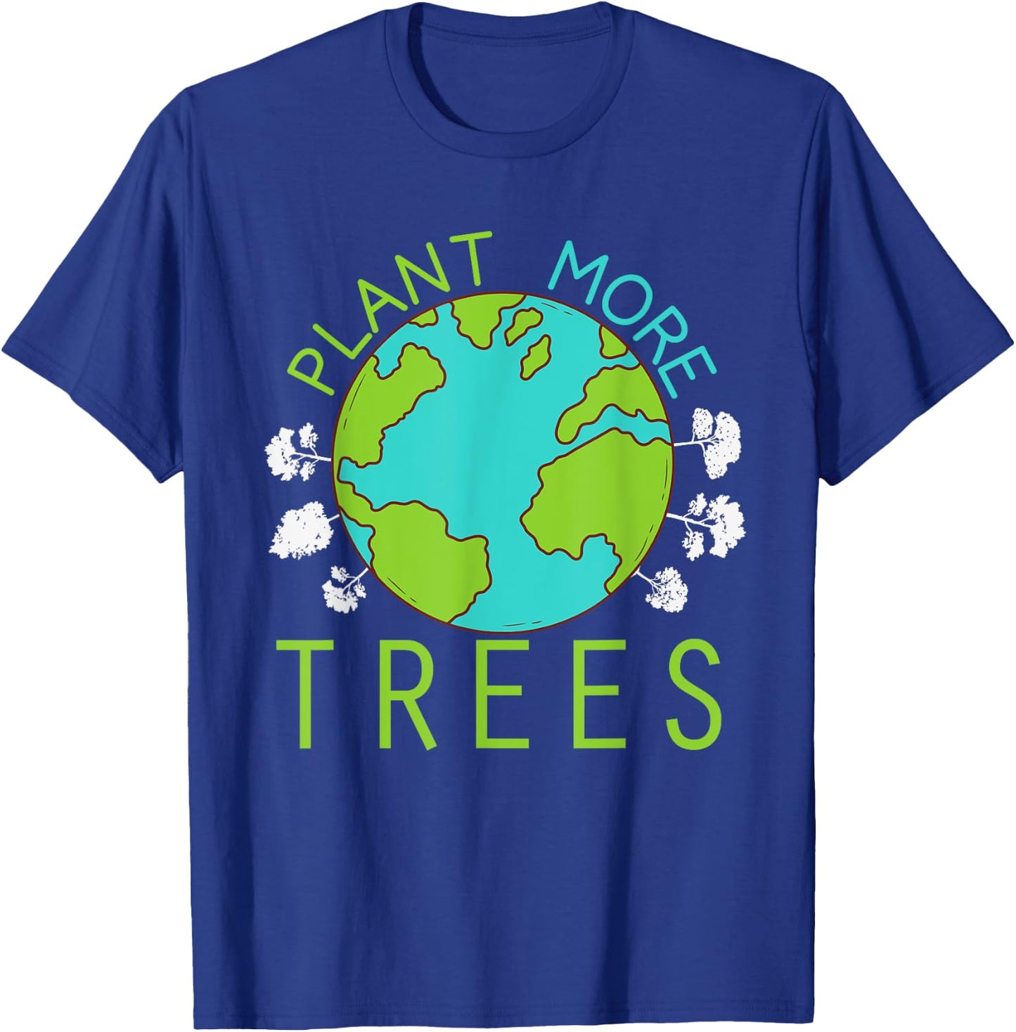 Plant More Trees Save Earth Day Climate Nature Environmental T-Shirt - T-Shirt | Royal