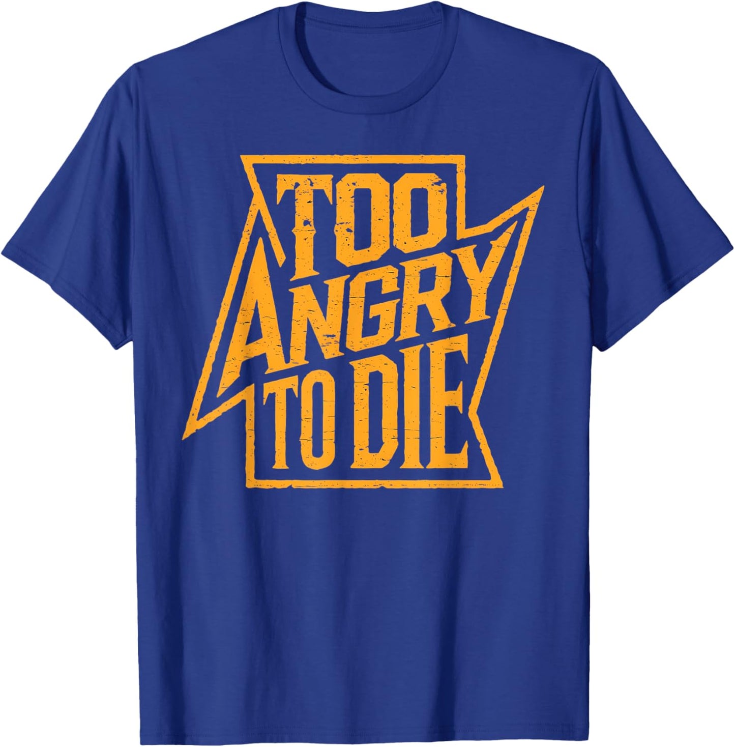 Too Angry To Die Heavy Metal Grunge Distressed Design T-Shirt - T-Shirt | Royal