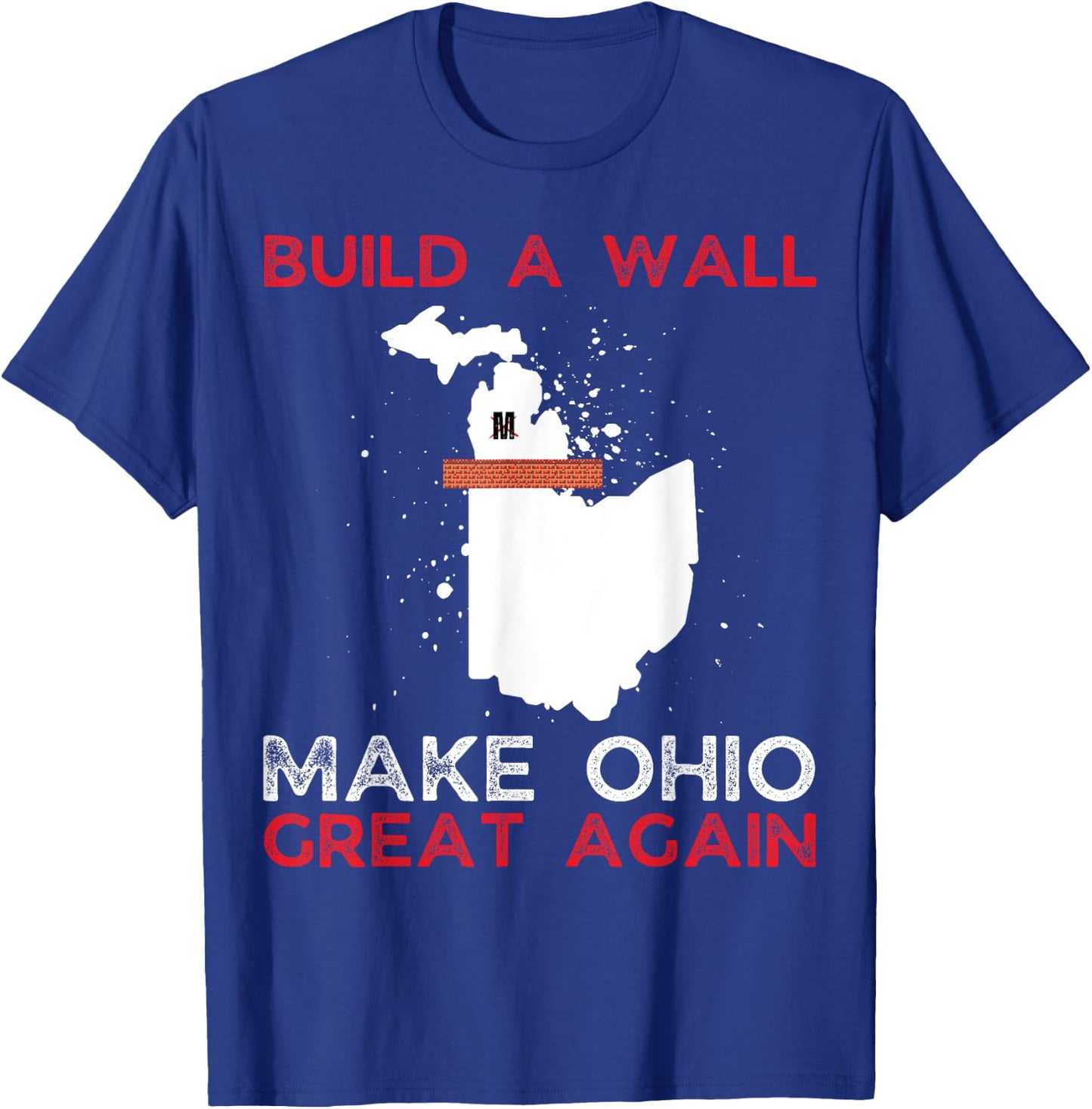 Build A Wall Make Ohio Great Again Funny State Gift Parody T-Shirt - T-Shirt | Royal