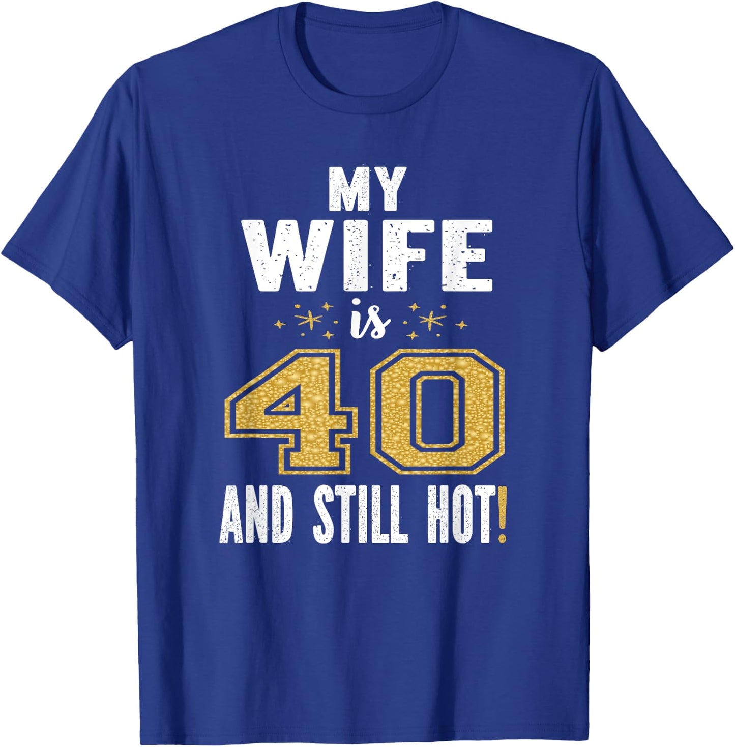 My Wife Is 40 And Still Hot 40th Birthday Gift T-Shirt - T-Shirt | Royal