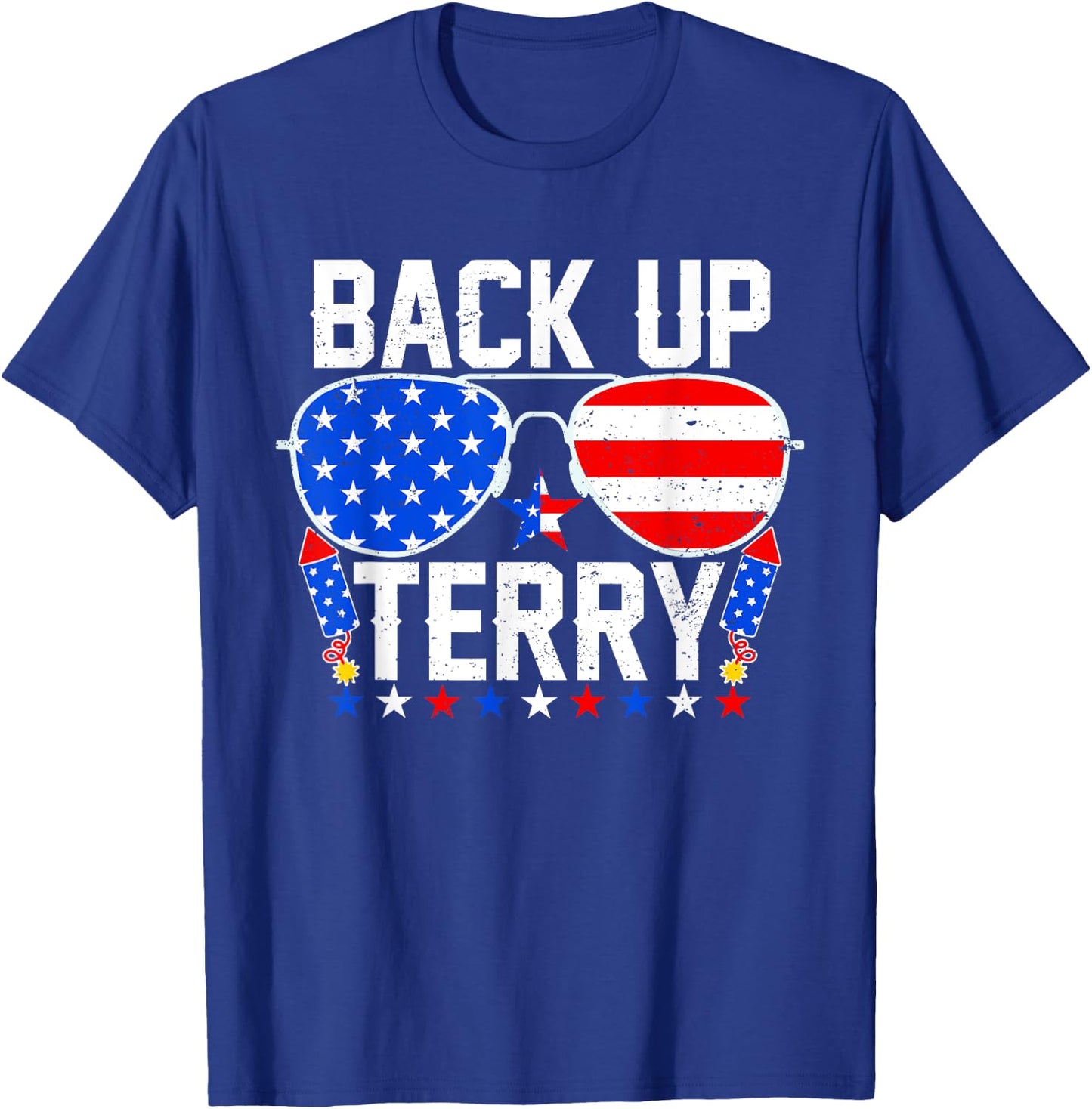 Back Up Terry Funny 4th of July Us Flag Patriotic Fireworks T-Shirt - T-Shirt | Royal