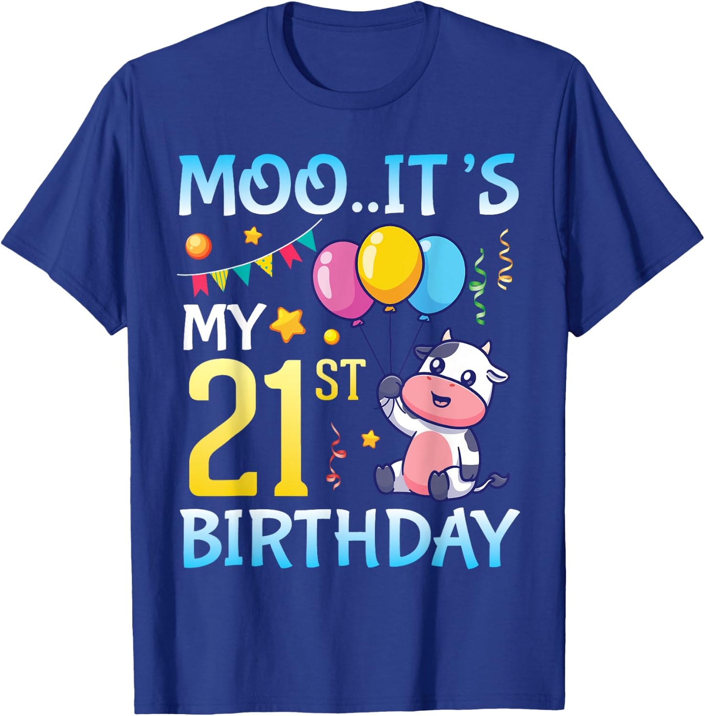 Cow with Balloons MOO It's My 21st Birthday Happy 21 Years T-Shirt - T-Shirt | Royal