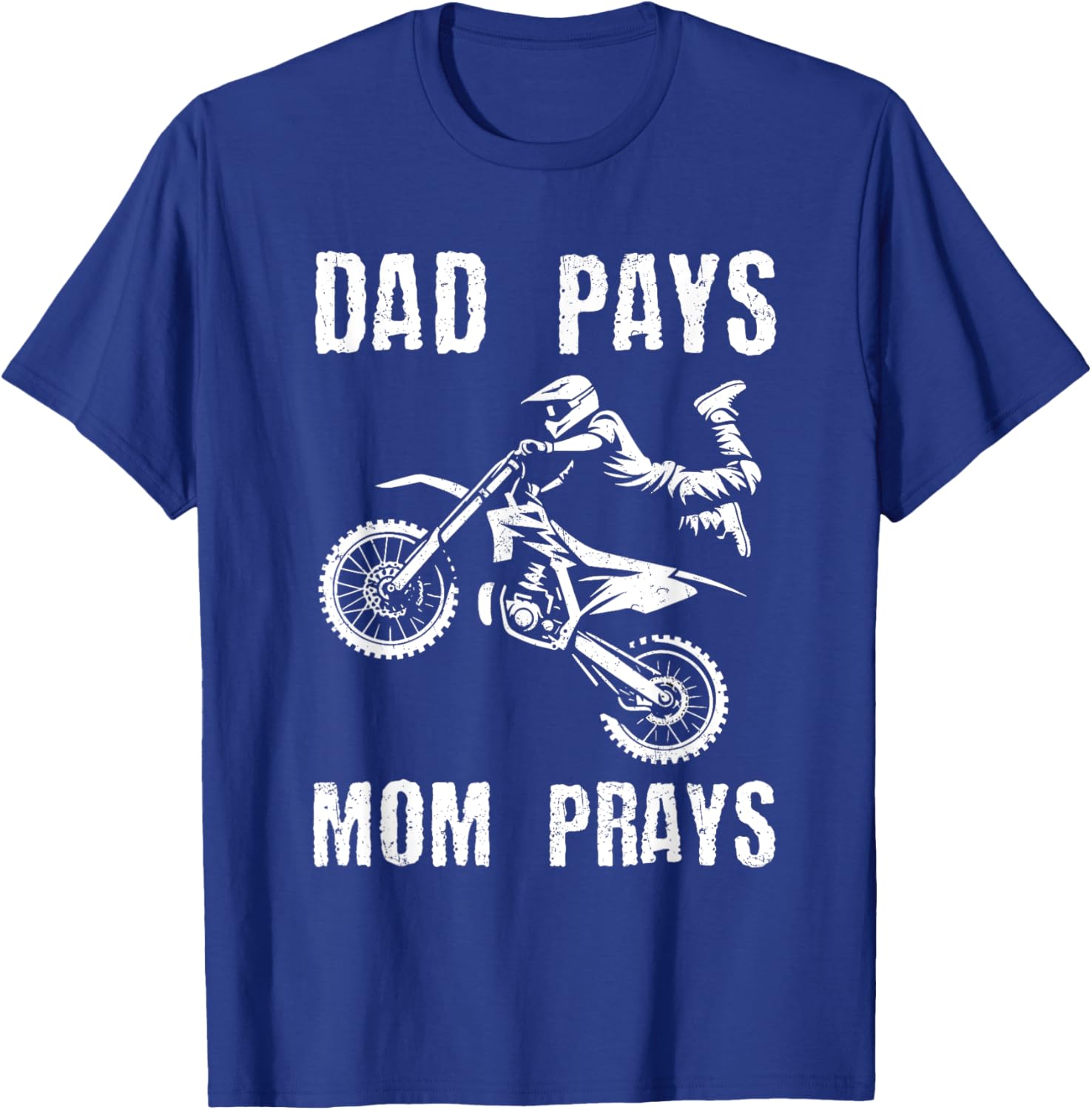 Dad Pays Mom Prays Dirt Bike Rider Biker Motocross Grunge T-Shirt - T-Shirt | Royal