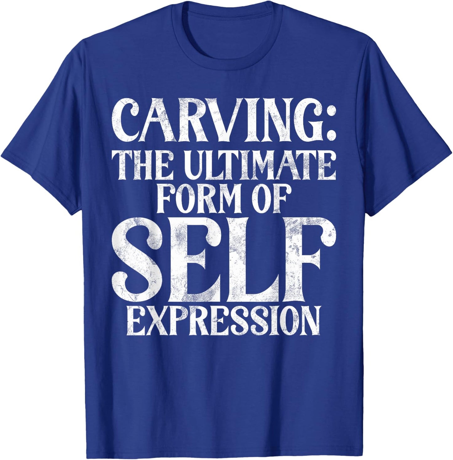 The ultimate Form of Self Expression Carving T-Shirt - T-Shirt | Royal