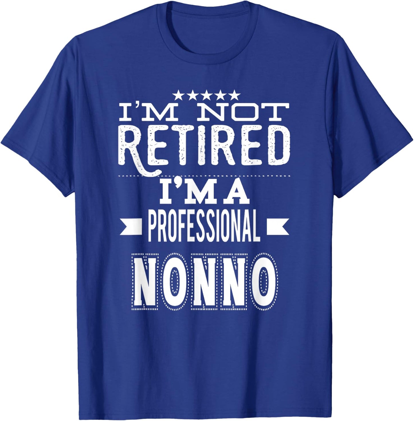 I'm Not Retired I'm A Professional Nonno Italian Grandpa T-Shirt - T-Shirt | Royal