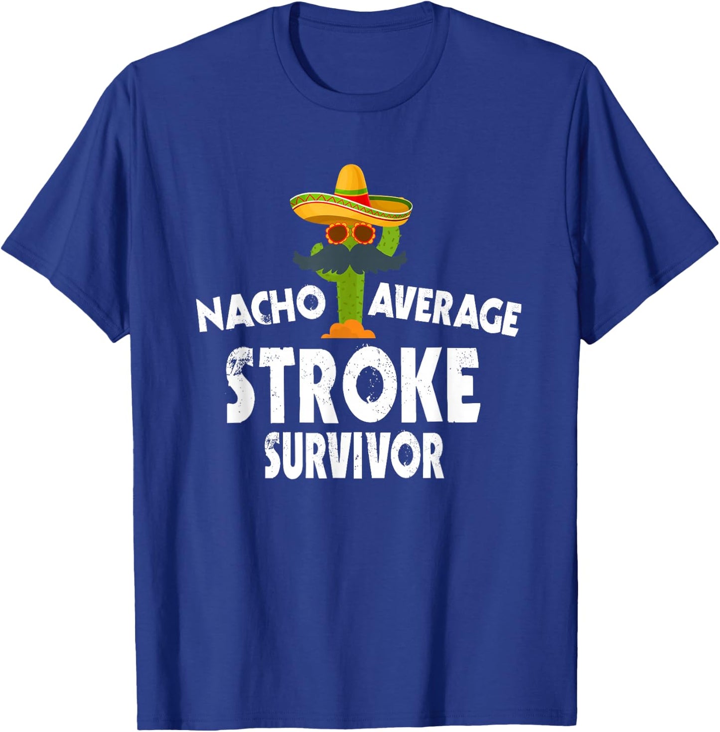 Nacho Average Stroke Survivor - Cinco De Mayo Stroke Warrior T-Shirt - T-Shirt | Royal