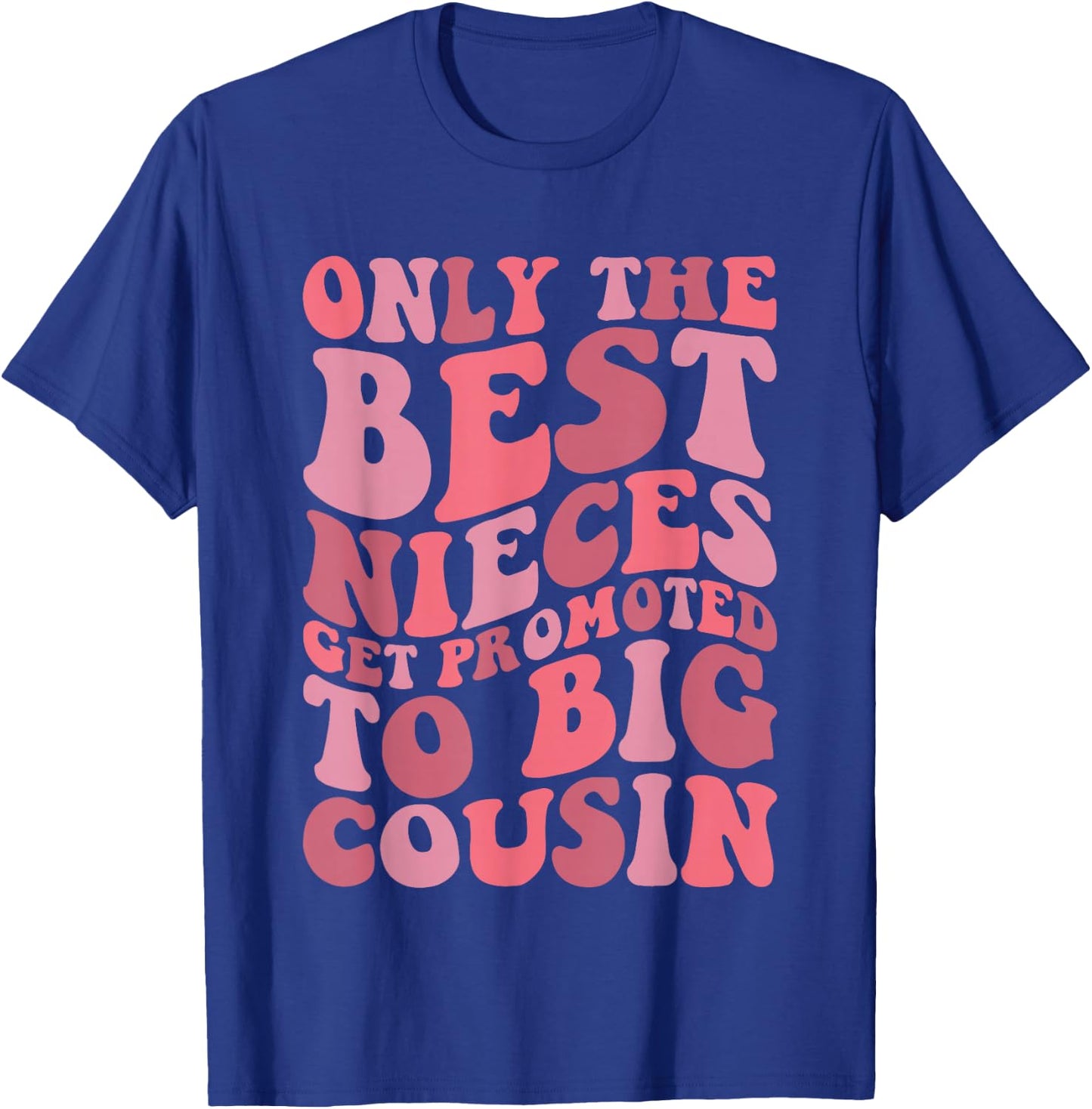 Only The Best Nieces Get Promoted To Big Cousin Cool Cousins T-Shirt - T-Shirt | Royal