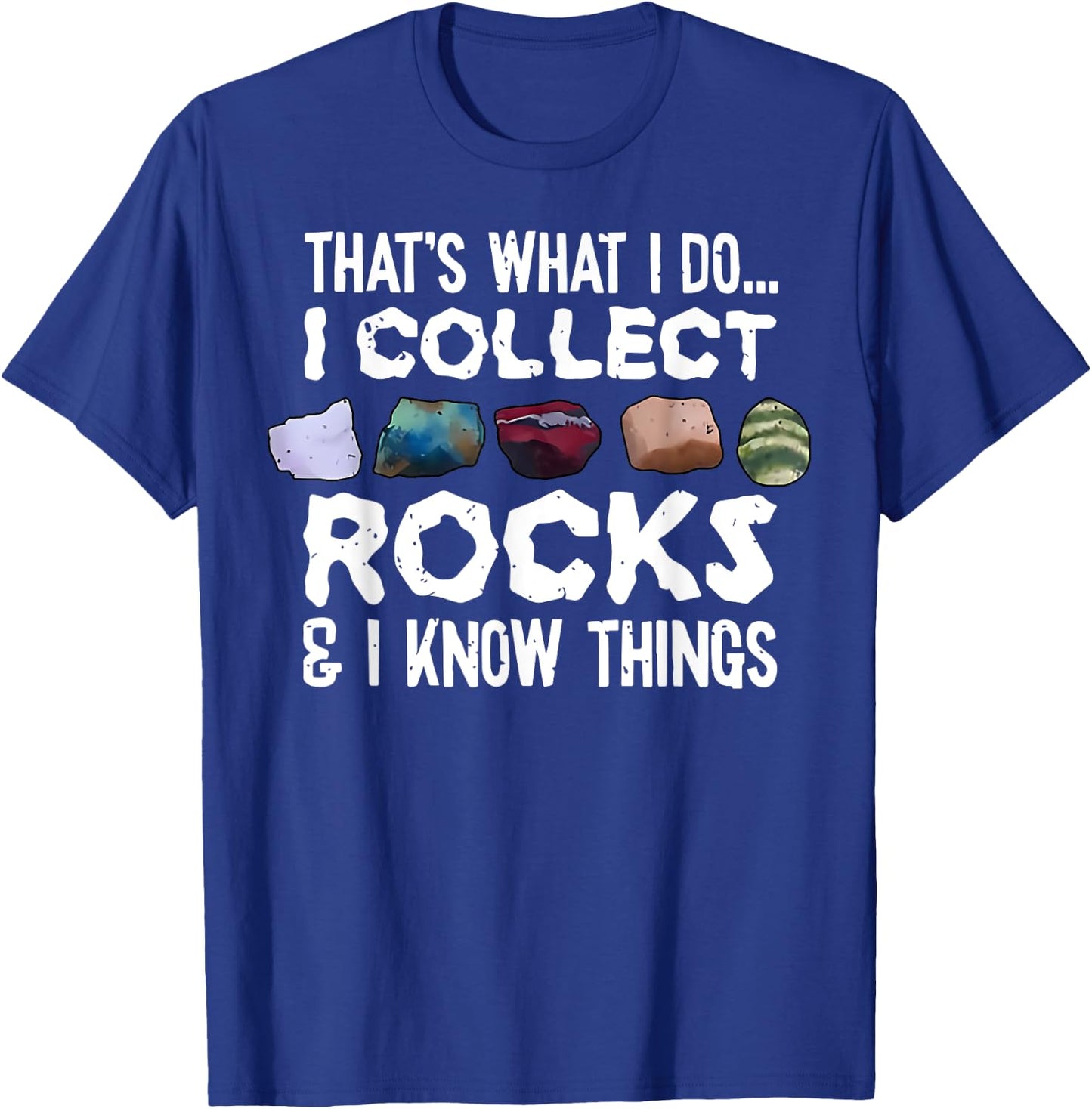 That's What I Do I Collect Rocks I Know Things T-Shirt - T-Shirt | Royal