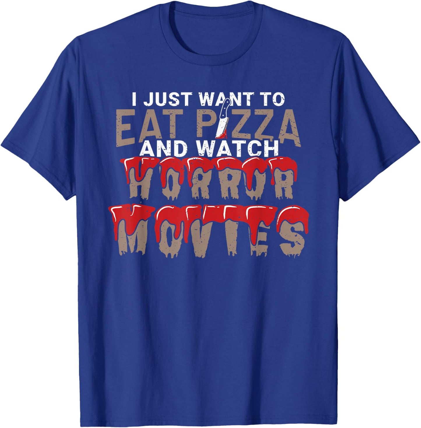 I Just Want To Eat Pizza And Watch Horror Movies Film Nerd T-Shirt - T-Shirt | Royal