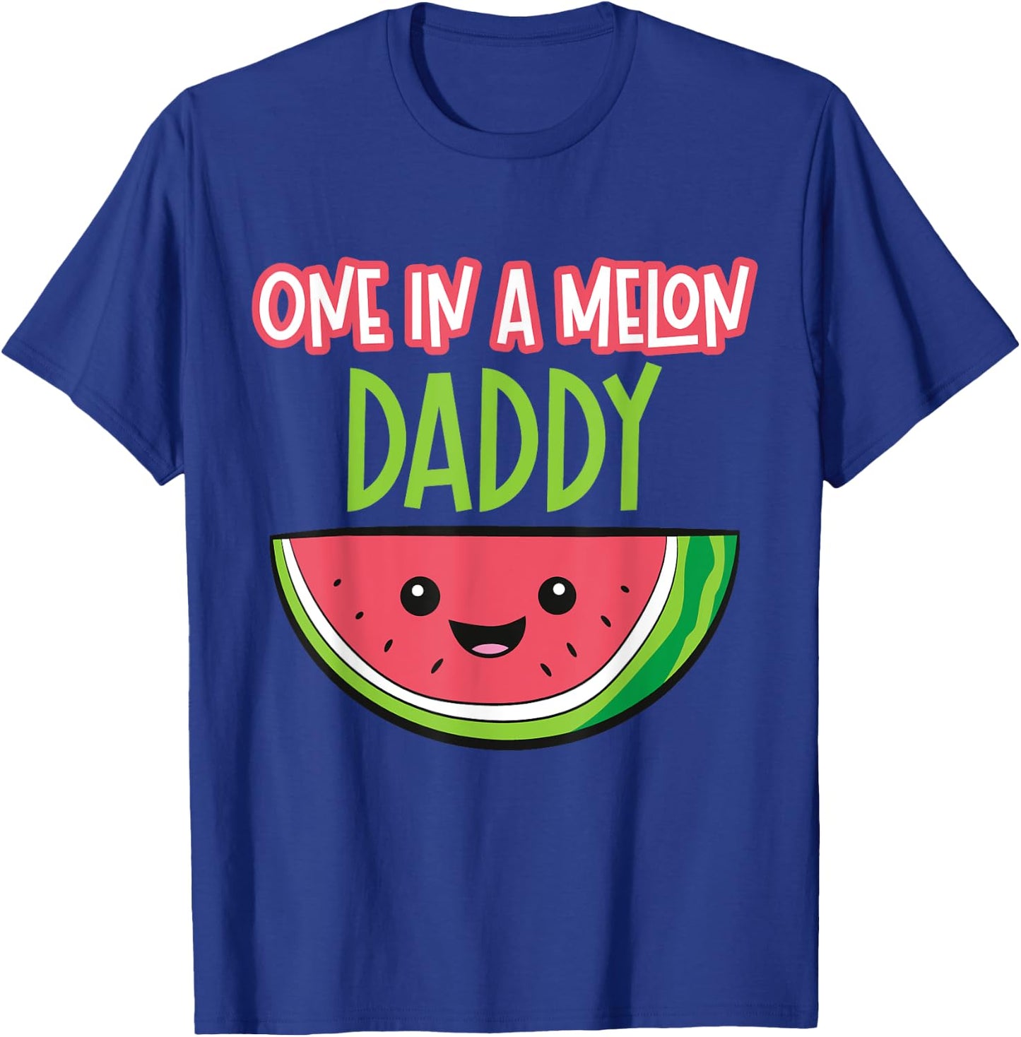 Watermelon Fruit - One In A Melon Daddy T-Shirt - T-Shirt | Royal