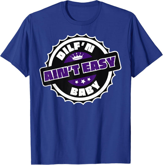 DILF’N Ain’t Easy Baby Funny Sexy Dad Life Adult Humor T-Shirt - T-Shirt | Royal