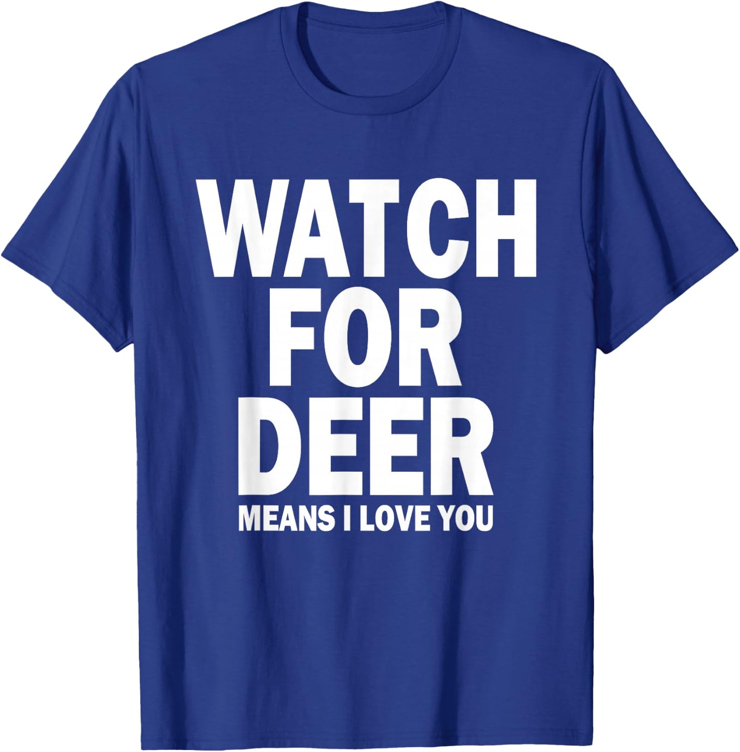 Watch For Deer Means I Love You T-Shirt - T-Shirt | Royal