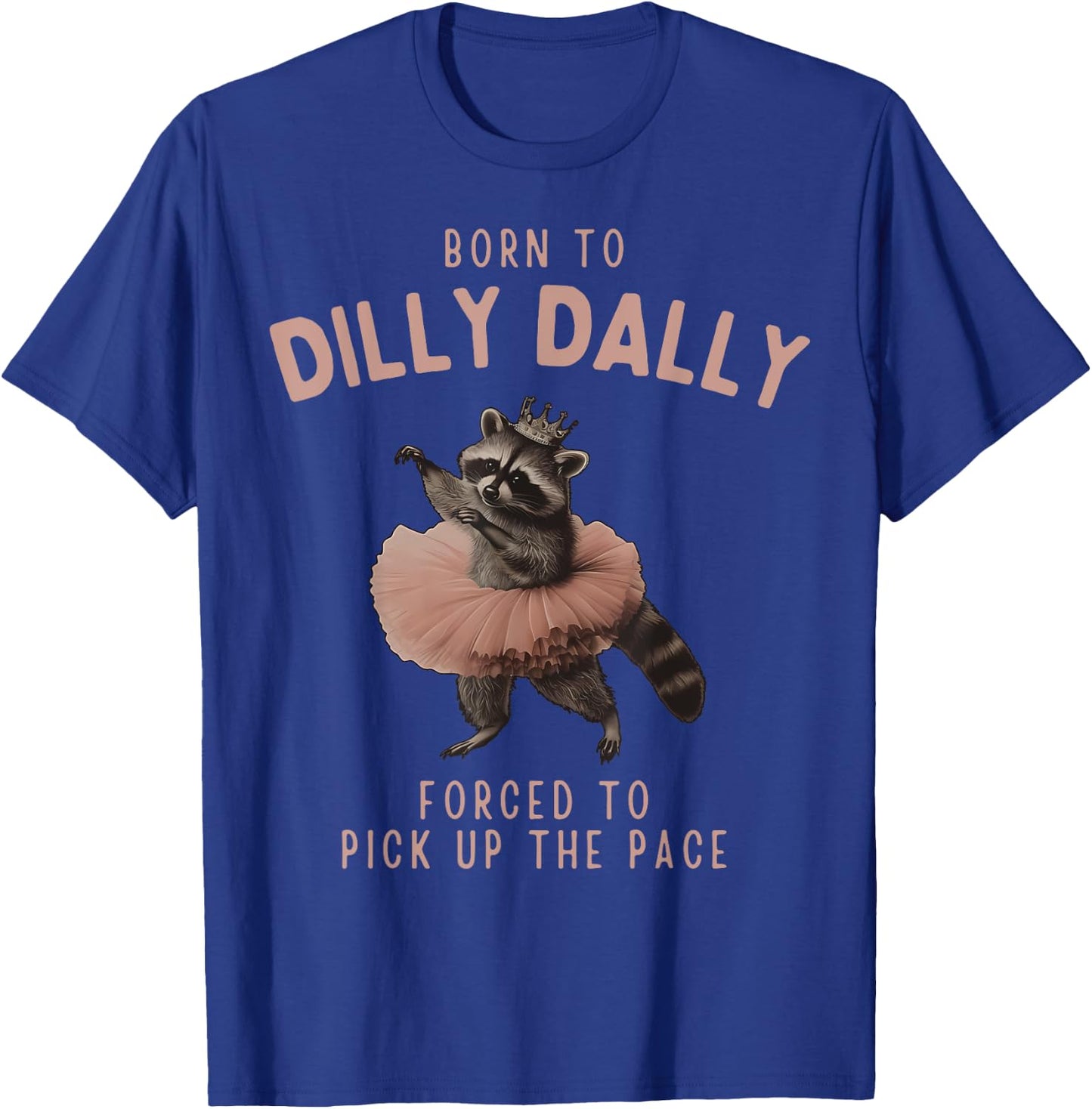Balletcore Raccoon Born To Dilly Dally Raccoon Lover T-Shirt - T-Shirt | Royal