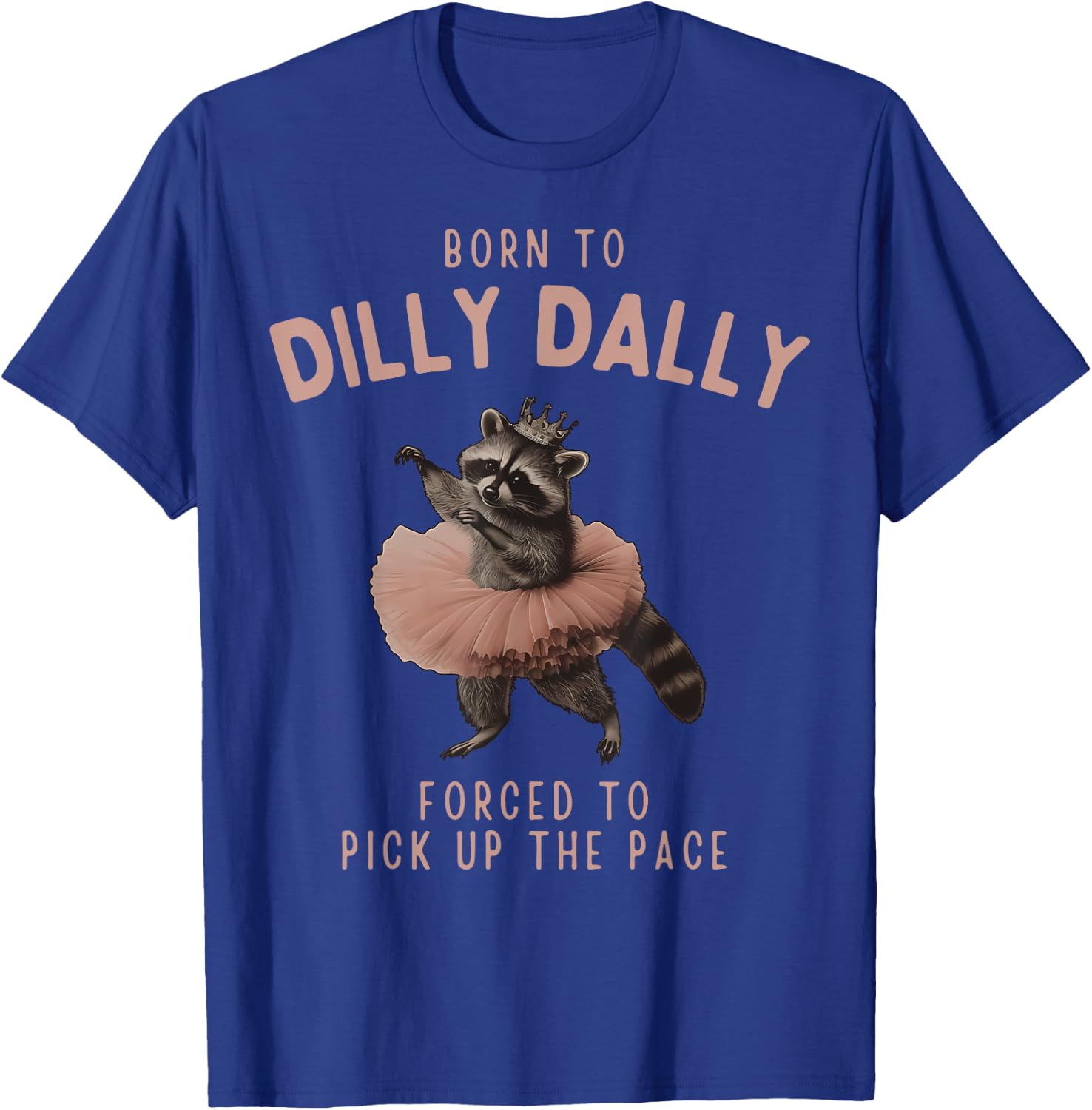 Balletcore Raccoon Born To Dilly Dally Raccoon Lover T-Shirt - T-Shirt | Royal
