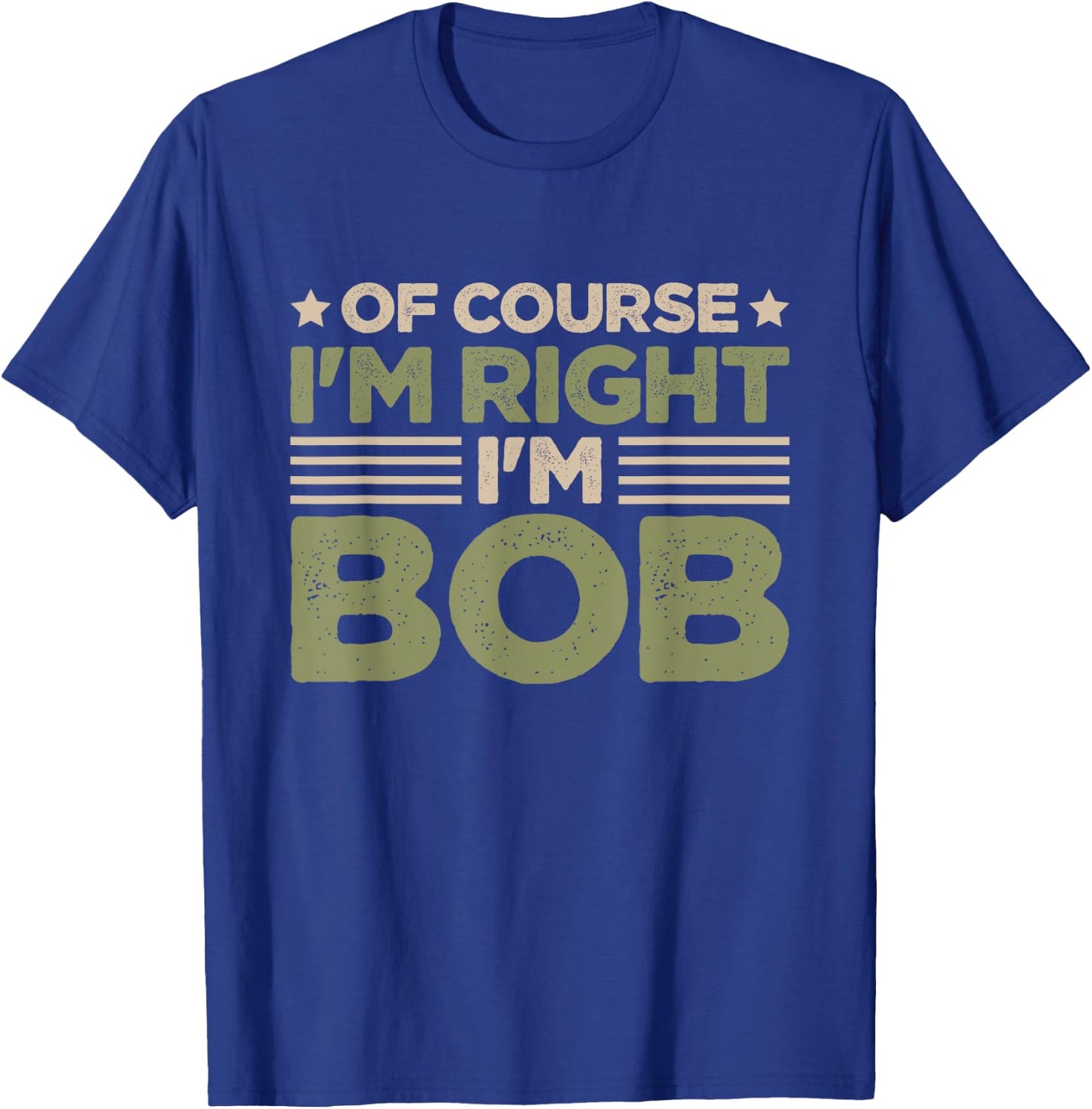 Name Bob Of Course I'm Right I'm Bob T-Shirt - T-Shirt | Royal