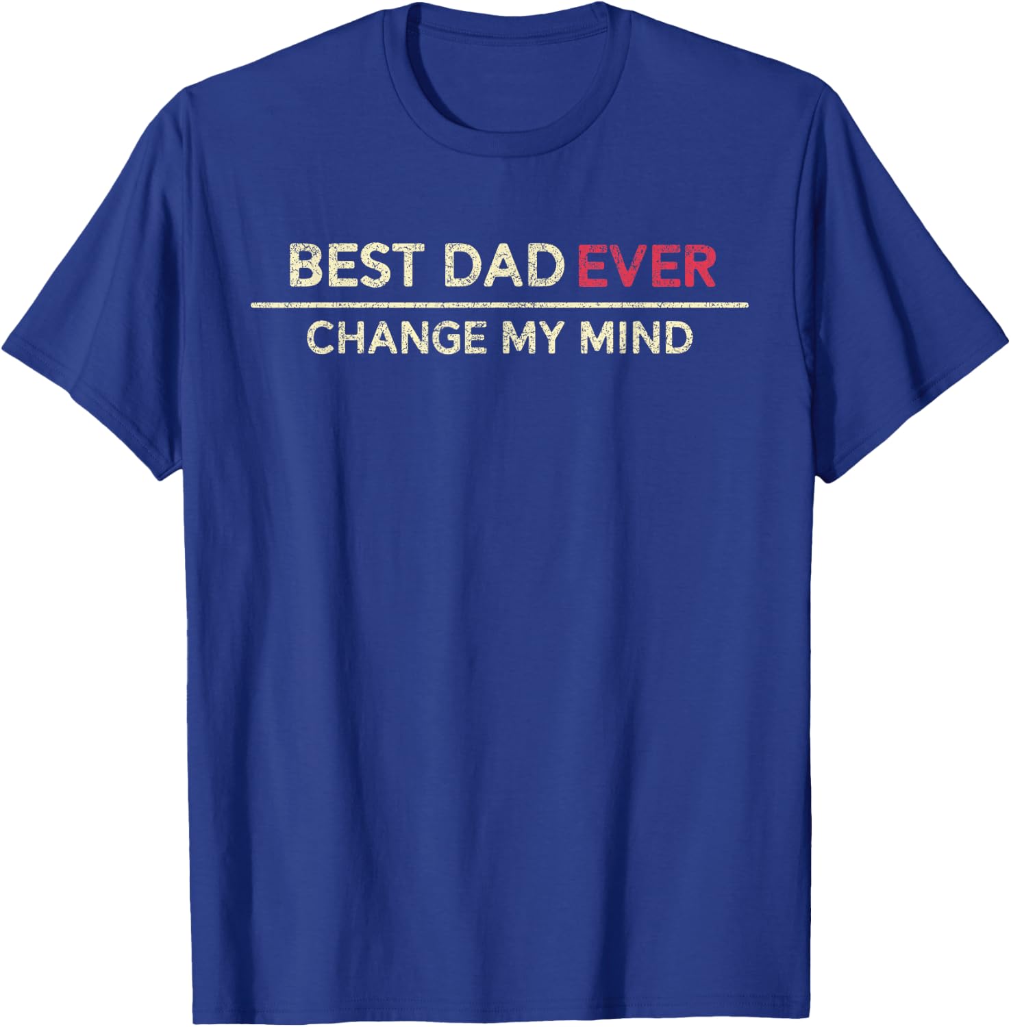 Best Dad Ever Change My Mind Father Saying T-Shirt - T-Shirt | Royal