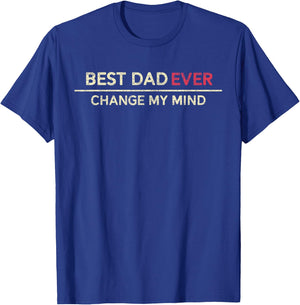 Best Dad Ever Change My Mind Father Saying T-Shirt - T-Shirt | Royal