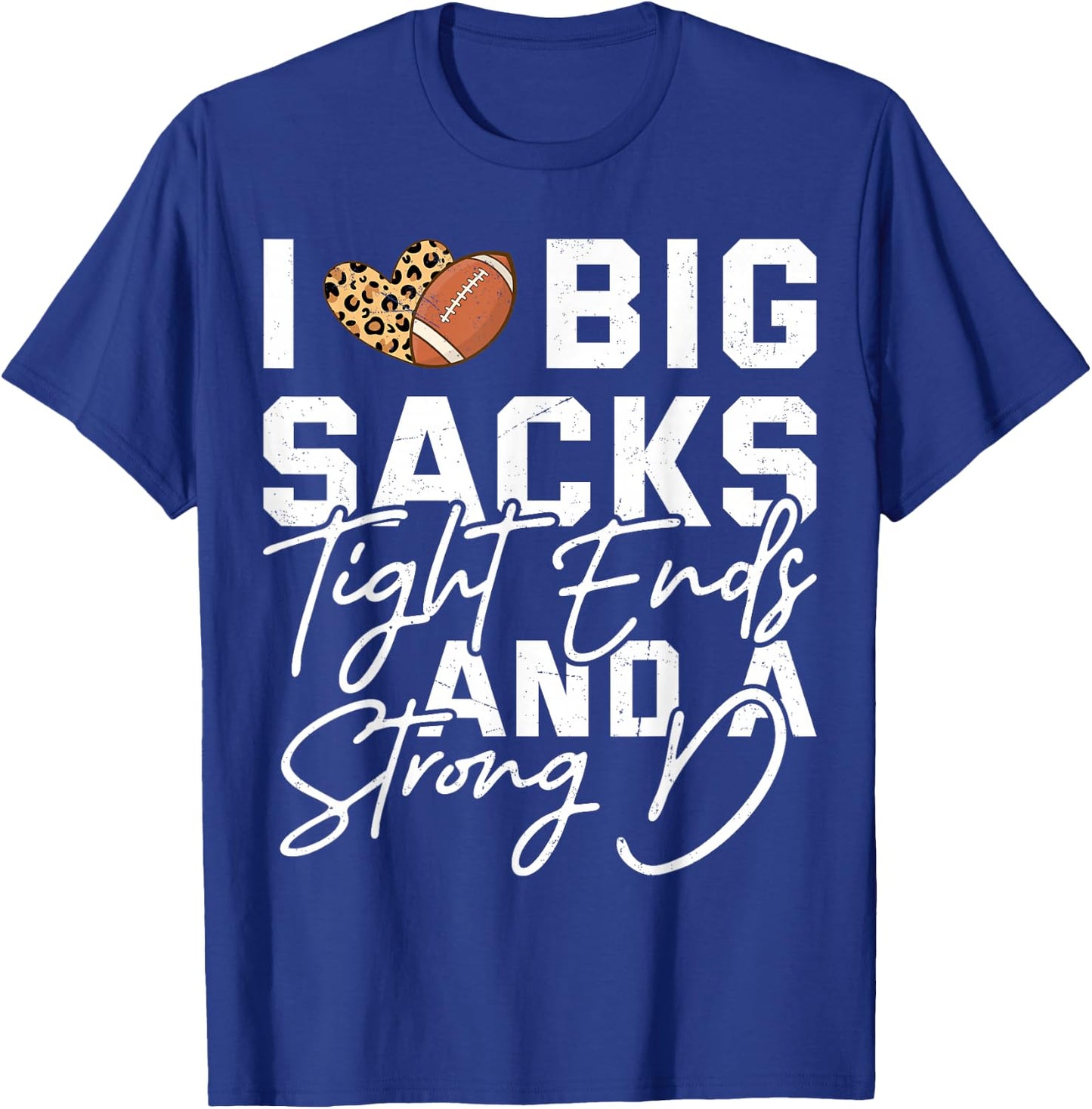 I Love Big Sacks Tight Ends And A Strong D Football Saying T-Shirt - T-Shirt | Royal