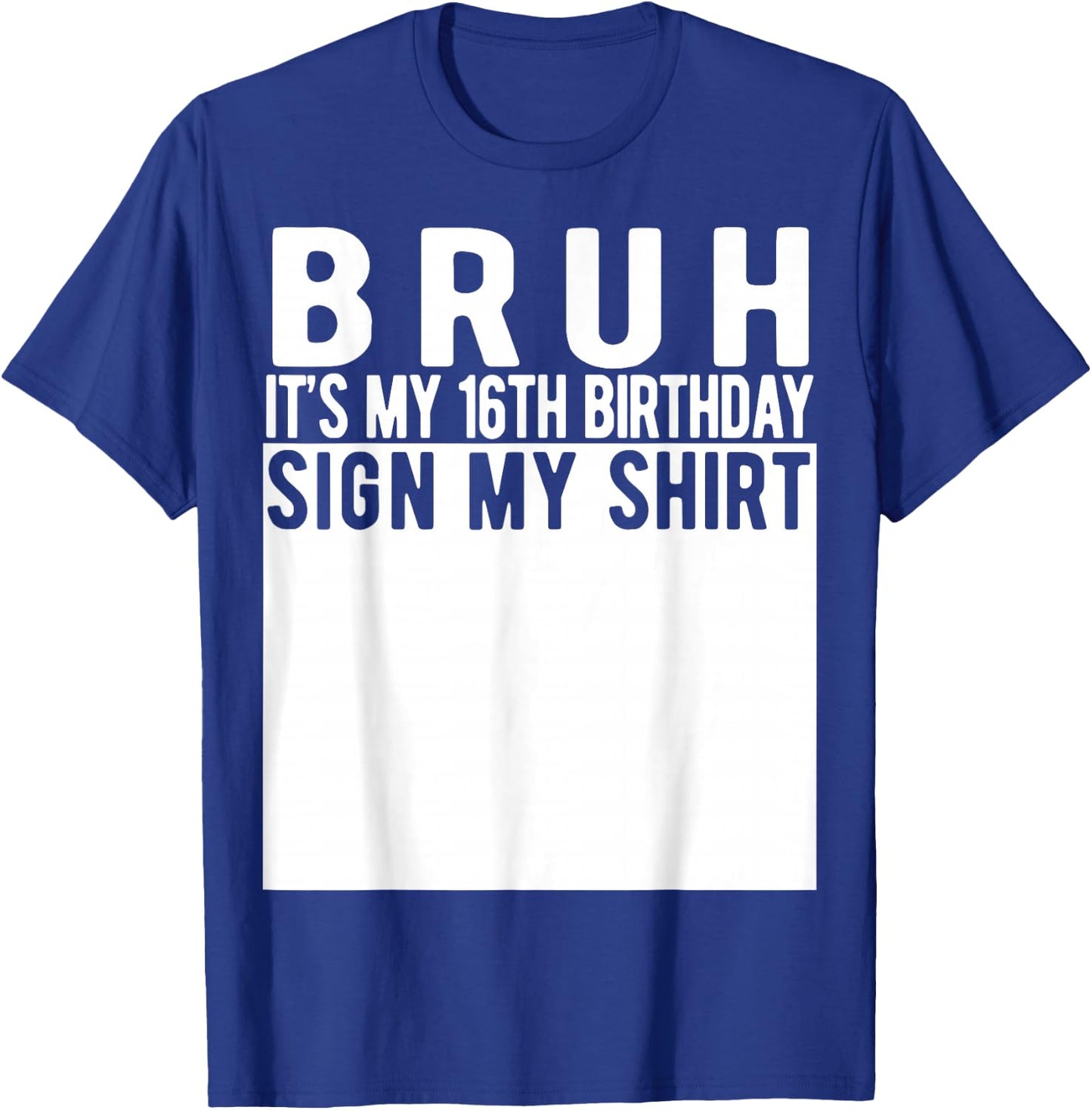 Bruh It's My 16th Birthday Sign My Shirt 16 Year Old T-Shirt - T-Shirt | Royal