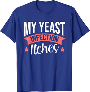 My Yeast Infection Itches T-Shirt - T-Shirt | Royal