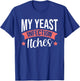My Yeast Infection Itches T-Shirt - T-Shirt | Royal